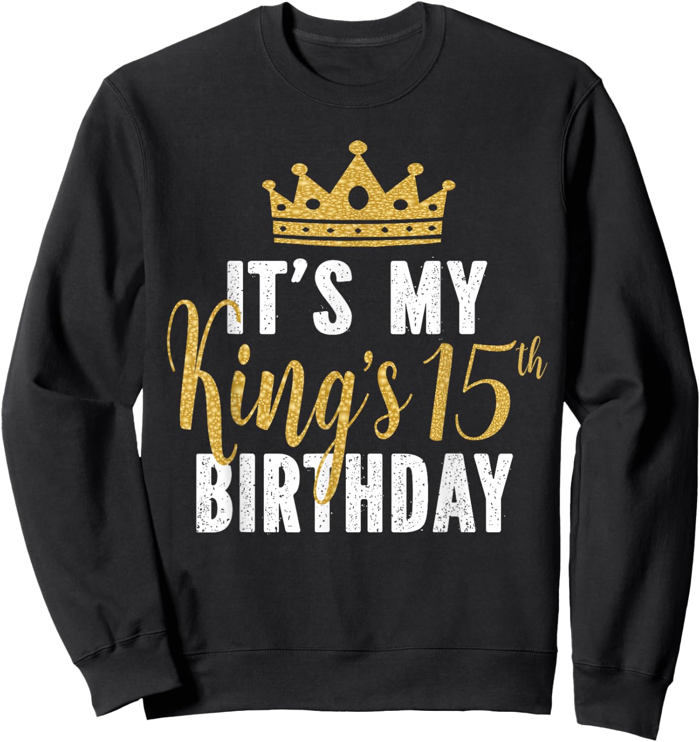 It's My King's 15th Birthday Idea For 15 Years Old Boys Sweatshirt - Sweatshirt | Black