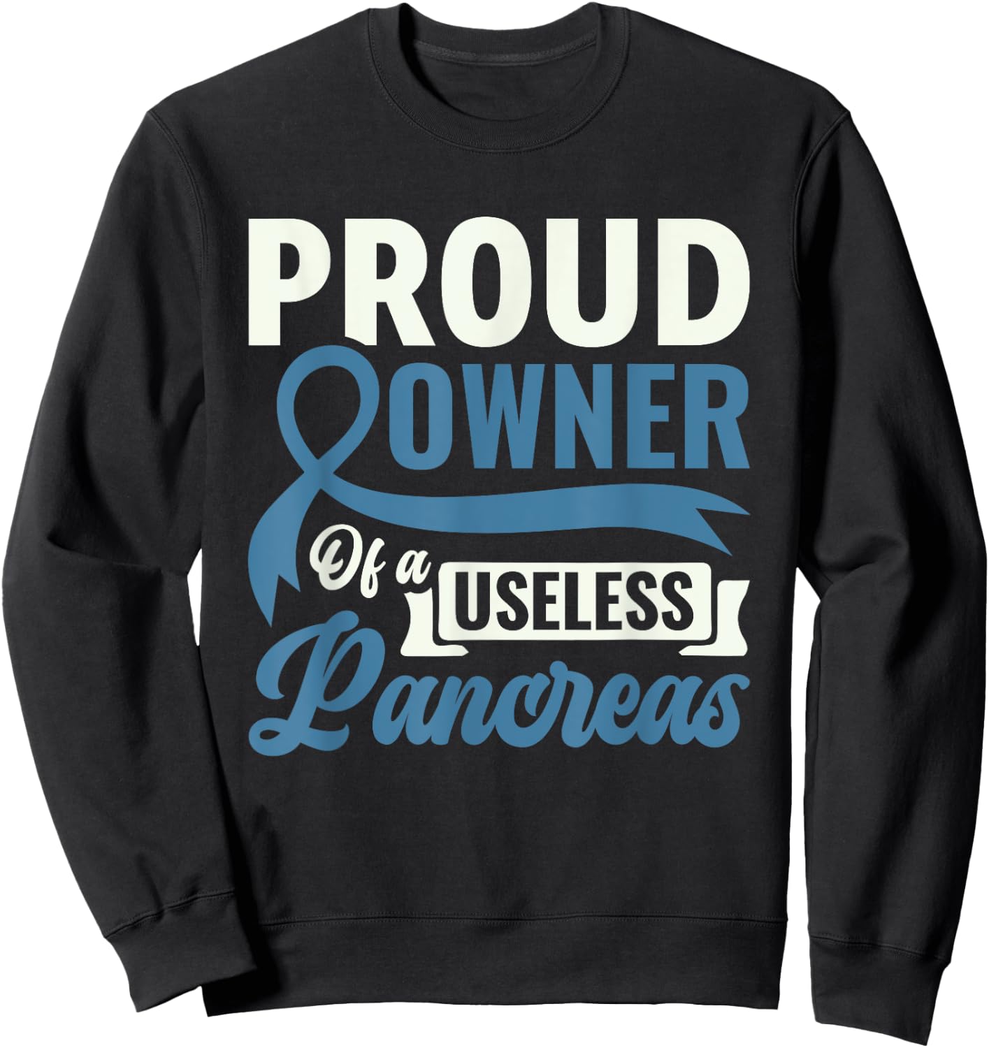 Proud Owner Of A Useless Pancreas - Diabetes Awareness Sweatshirt - Sweatshirt | Black