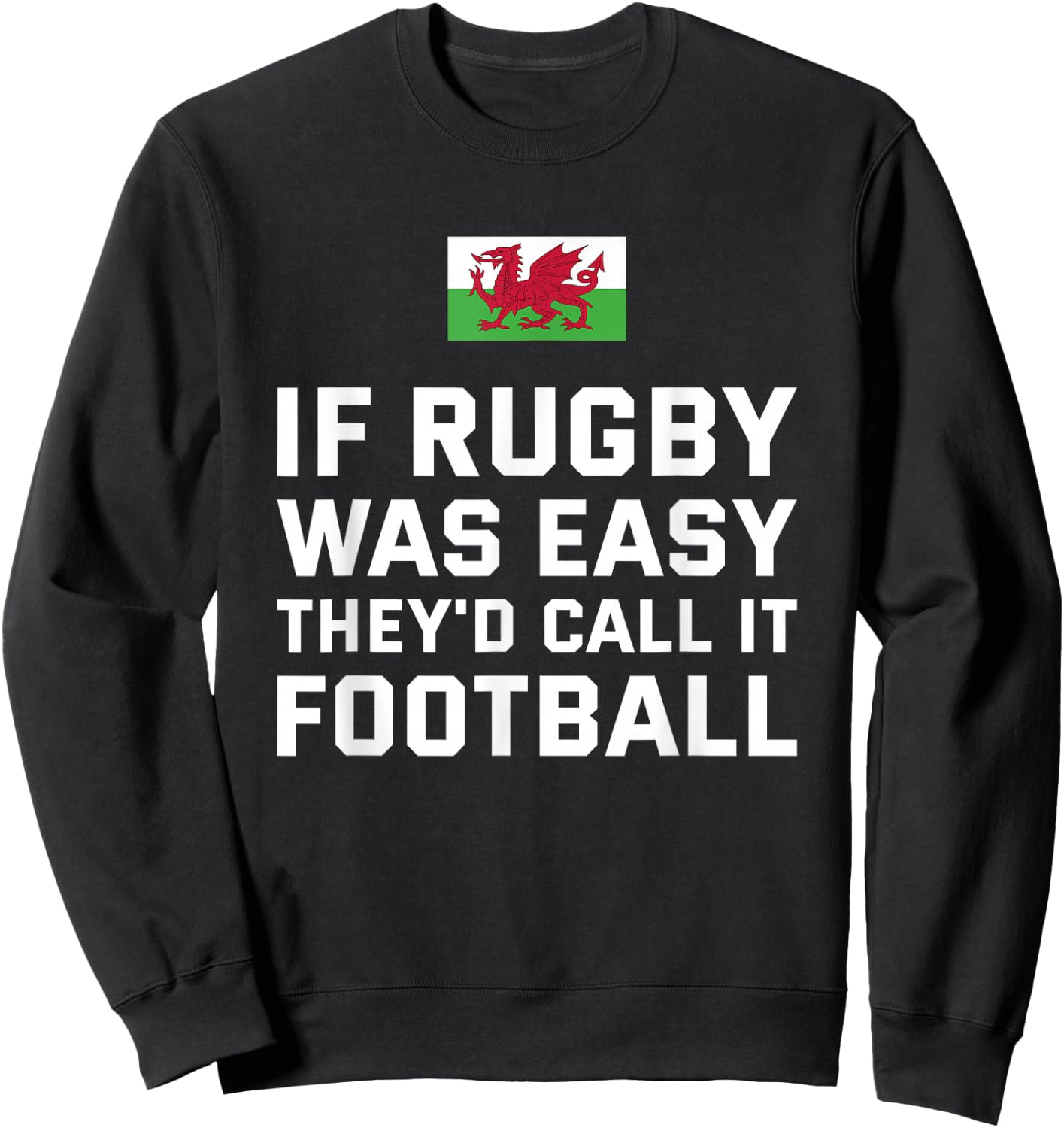 If Rugby Was Easy They'd Call It Football Wales Rugby Sweatshirt - Sweatshirt | Black