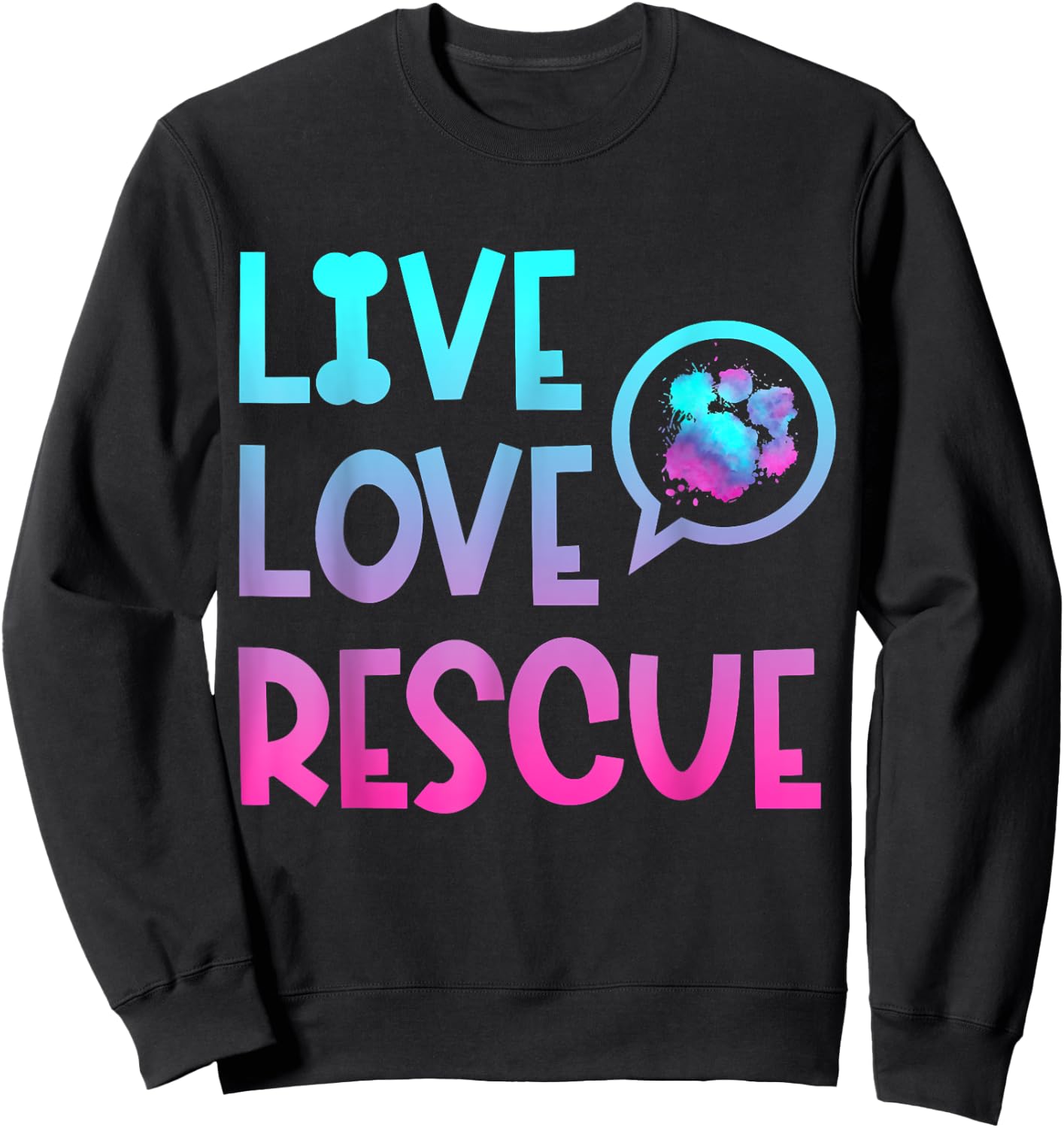 Live Love Rescue Animal Rights Animal Shelter Worker Sweatshirt - Sweatshirt | Black