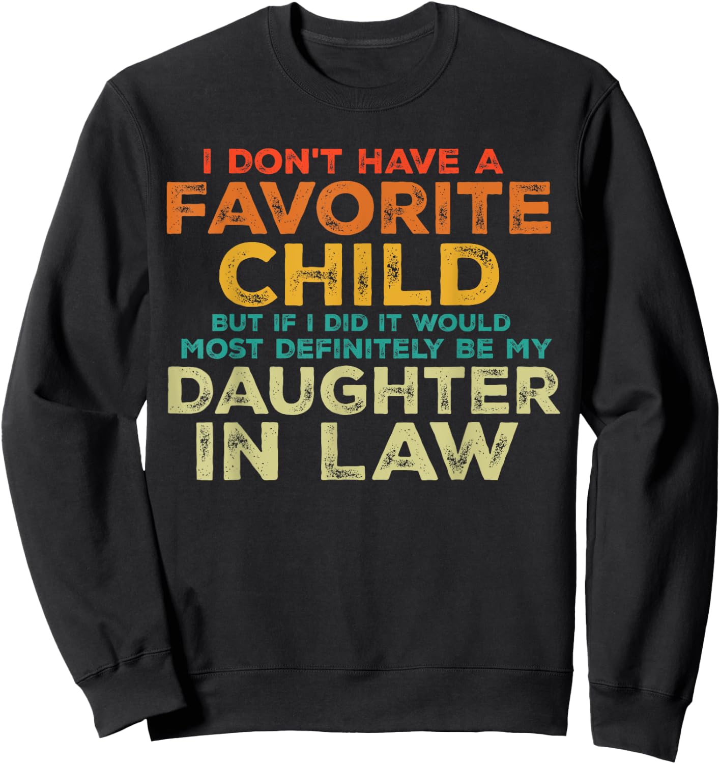 I Don't Have A Favorite Child But If I Did It Would Most Sweatshirt - Sweatshirt | Black