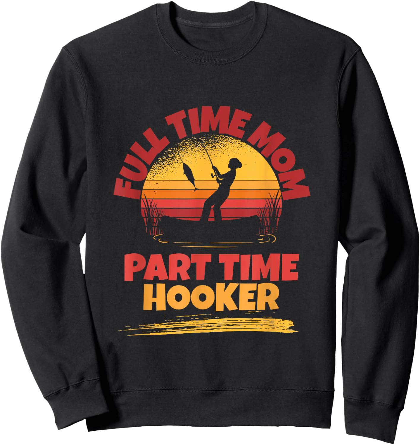 Full Time Mom Part Time Hooker Funny Fishing Sweatshirt - Sweatshirt | Black