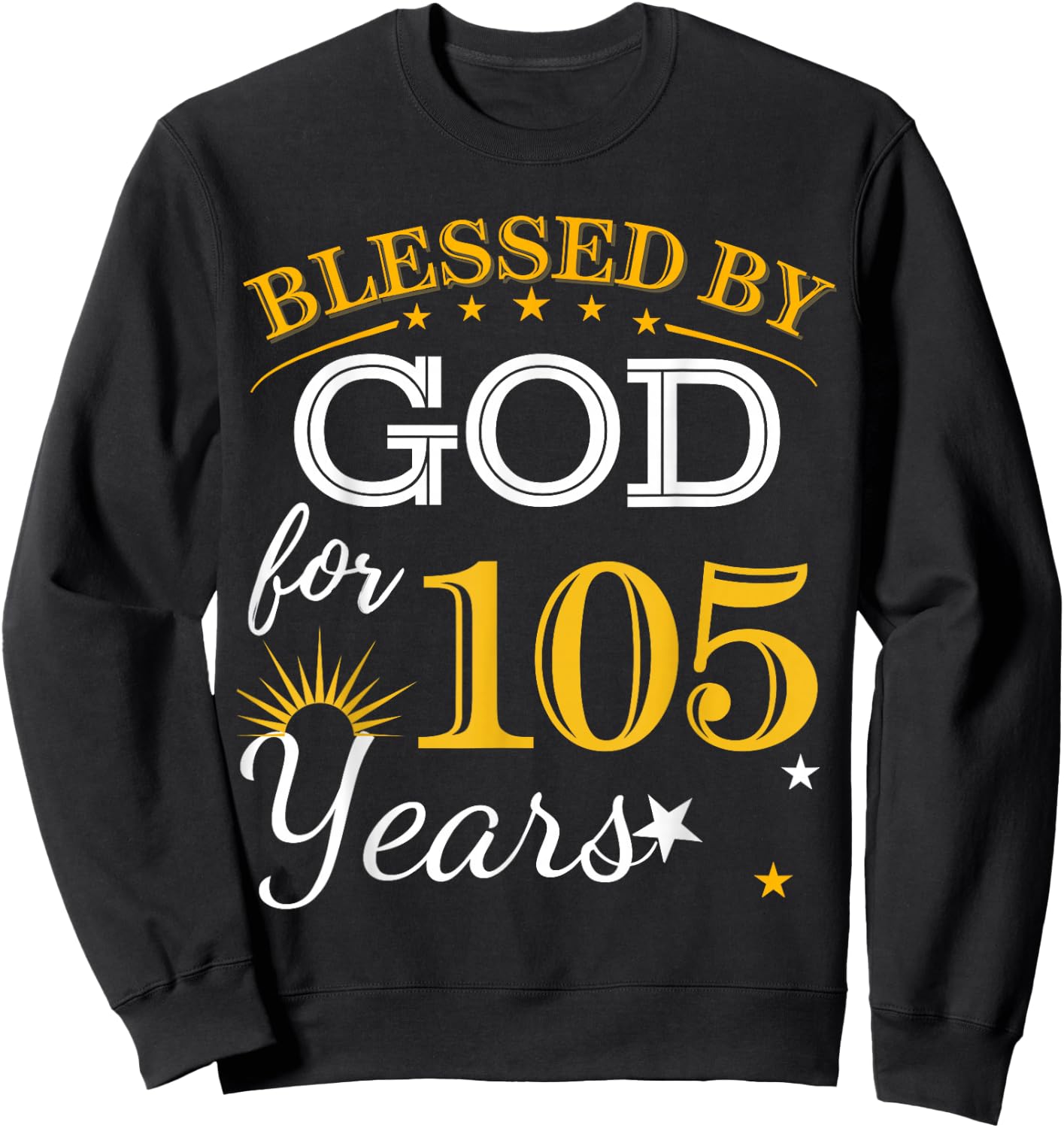Blessed By God For 105 Years Old 105th Birthday B-day Party Sweatshirt - Sweatshirt | Black