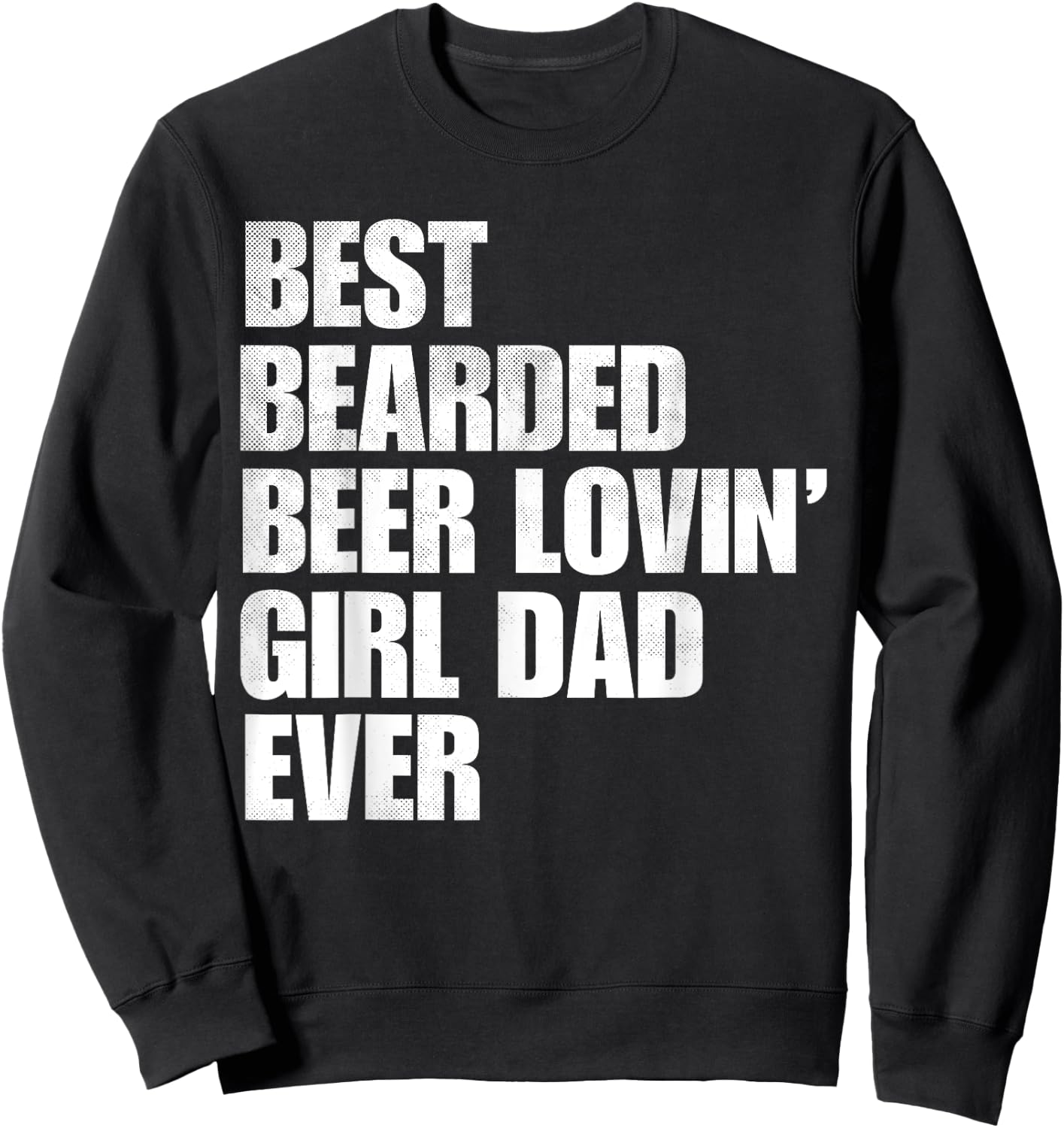 Best Bearded Beer Loving Girl Dad Ever Retro Comedy Father Sweatshirt - Sweatshirt | Black