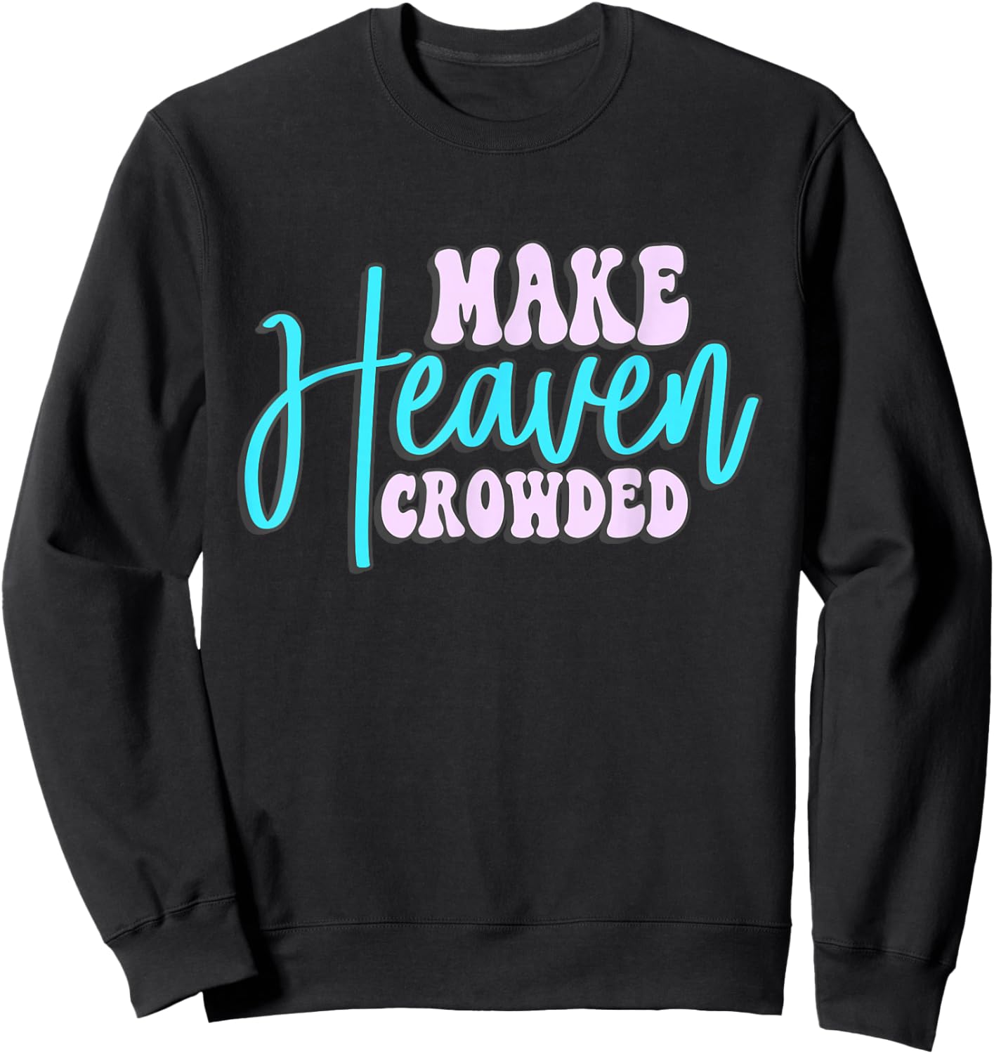 Make Heaven Crowded Groovy faith Sweatshirt - Sweatshirt | Black