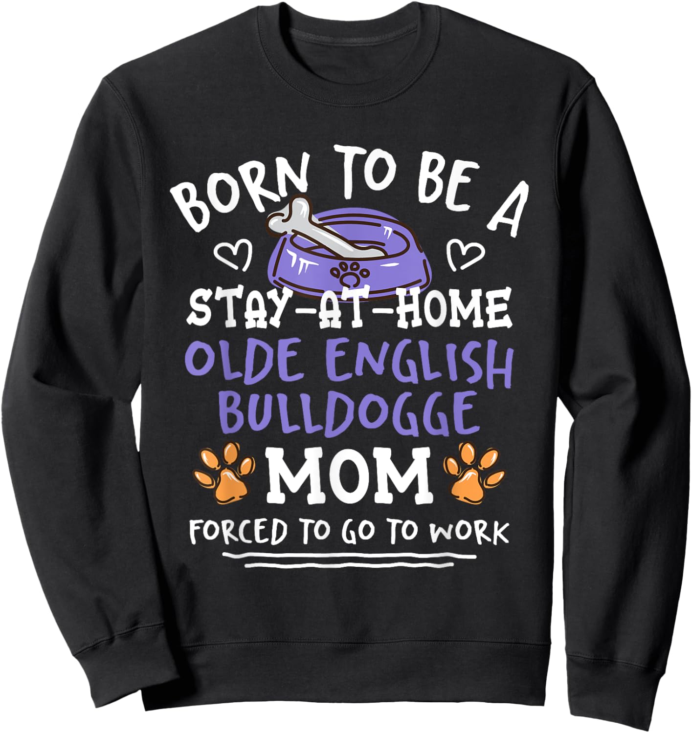 Born To Be An Olde English Bulldogge Mom Funny Sweatshirt - Sweatshirt | Black