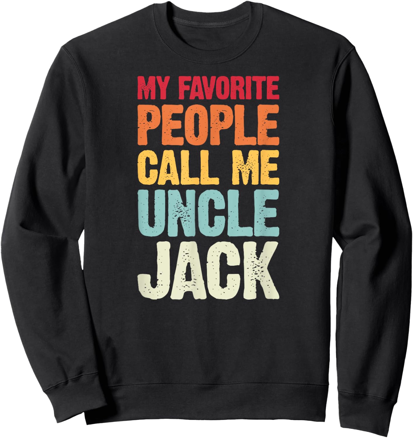 My Favorite People Call Me Uncle Jack Personalized Name Sweatshirt - Sweatshirt | Black
