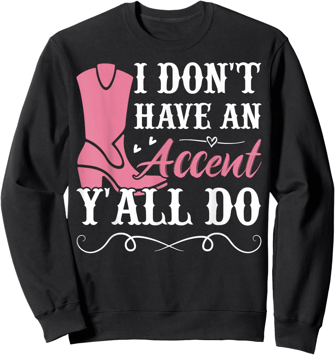 Southern Slang Country I Don't Have An Accent, Y'All Do Sweatshirt - Sweatshirt | Black