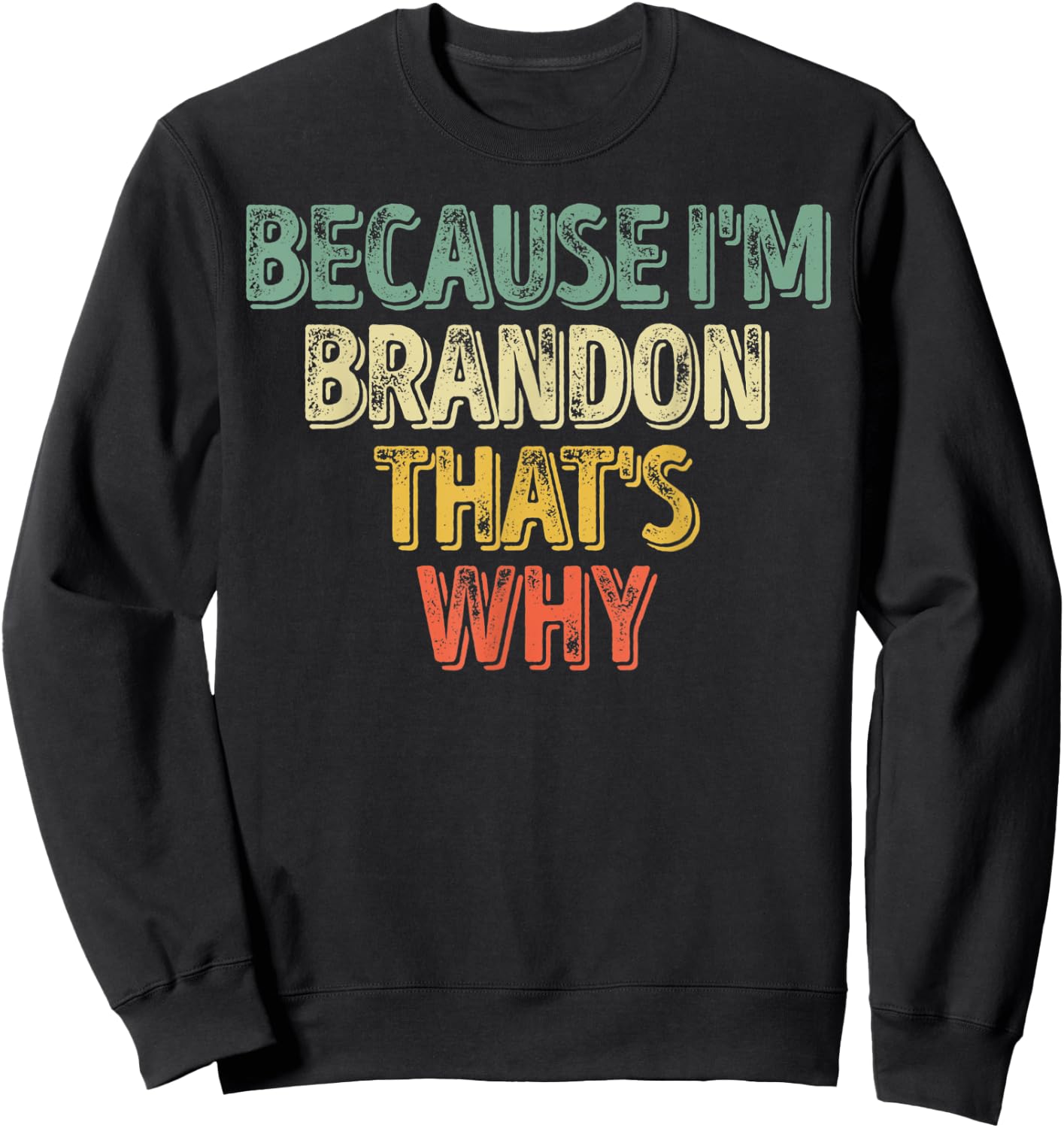 Funny Personalized Name Shirt Because I'm Brandon That's Why Sweatshirt - Sweatshirt | Black