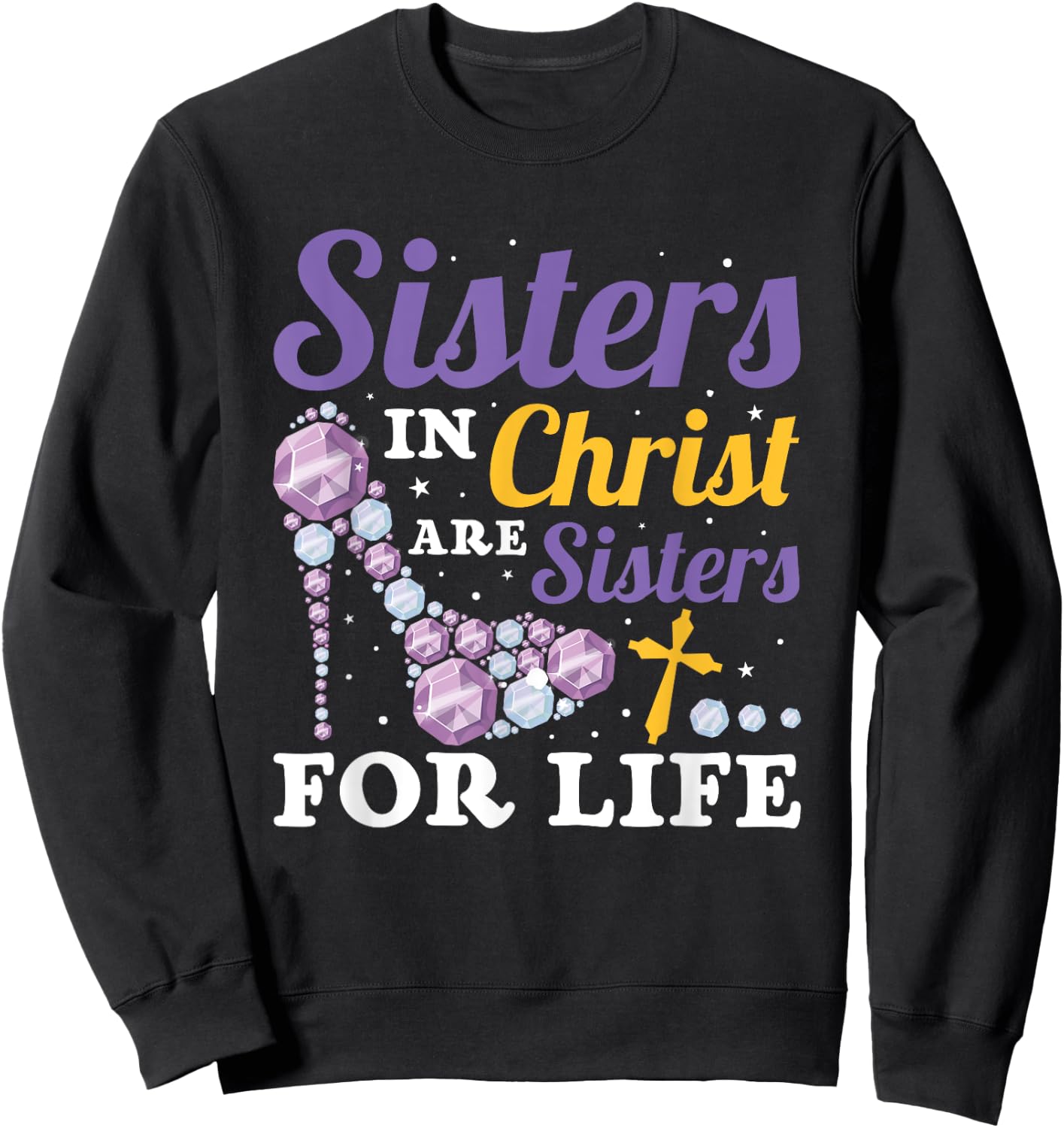 Christian Jesus Bible Sisters In Christ Are Sisters For Life Sweatshirt - Sweatshirt | Black