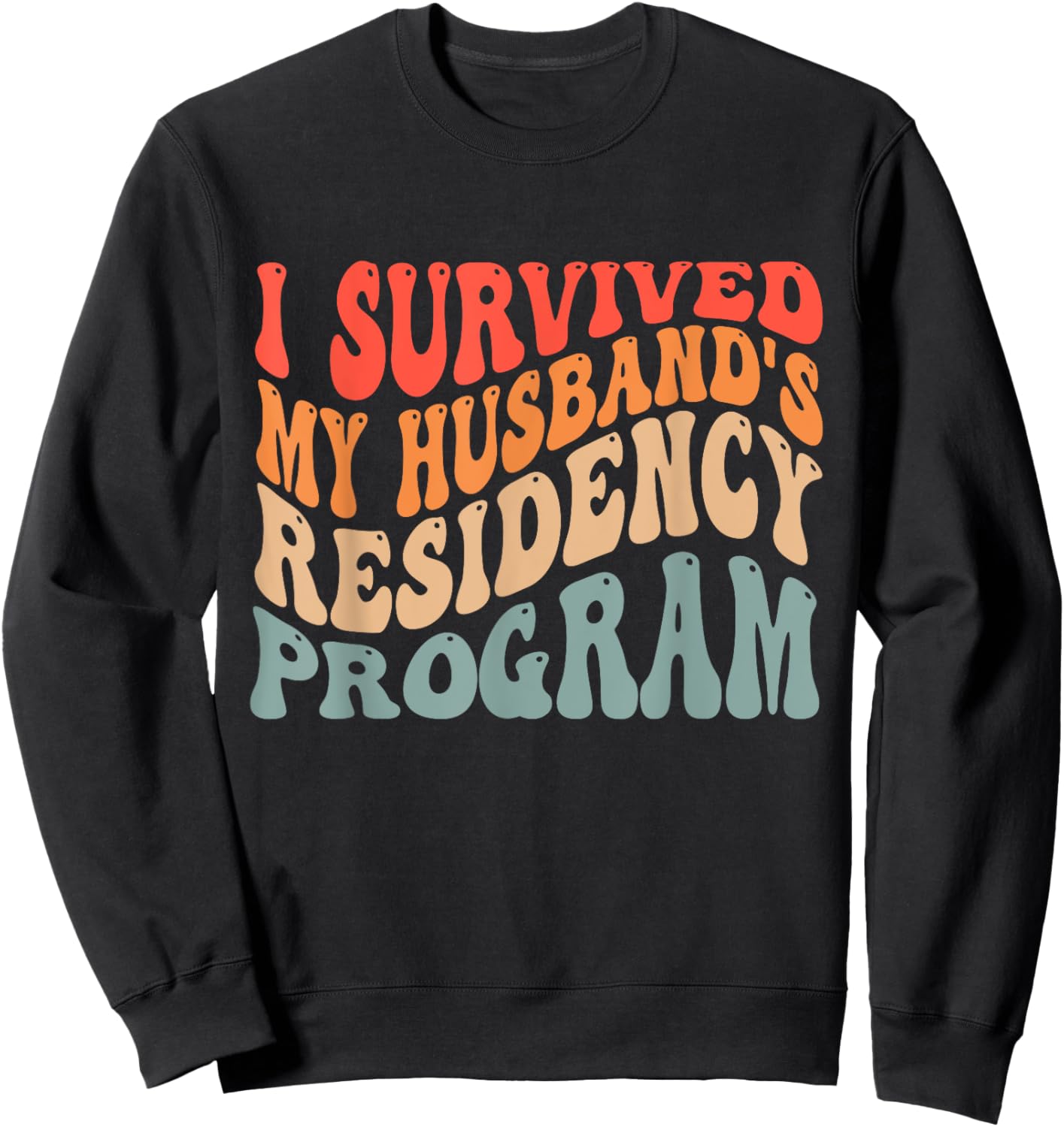 I Survived My Husbands Residency Program Sweatshirt - Sweatshirt | Black