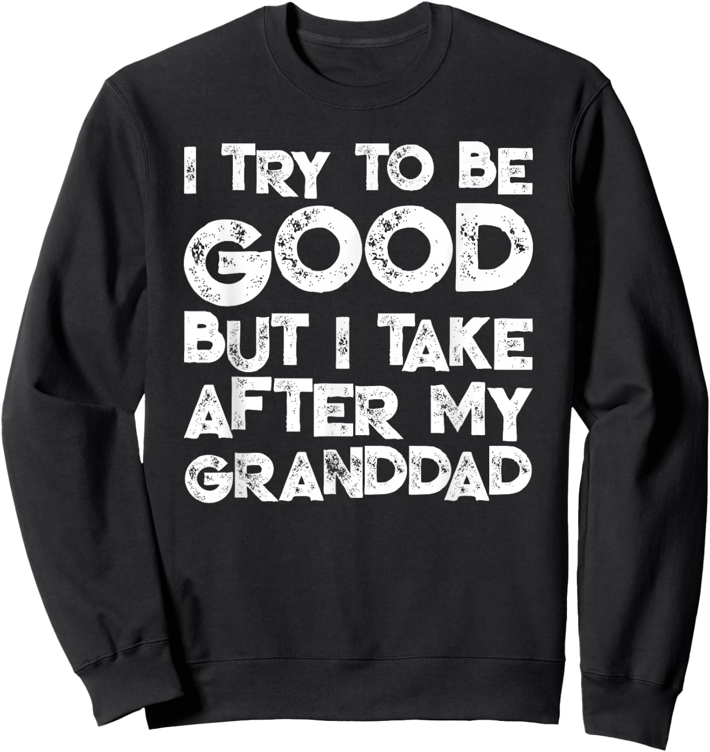 I Try To Be Good But I Take After My GRANDDAD Funny Kids Sweatshirt - Sweatshirt | Black