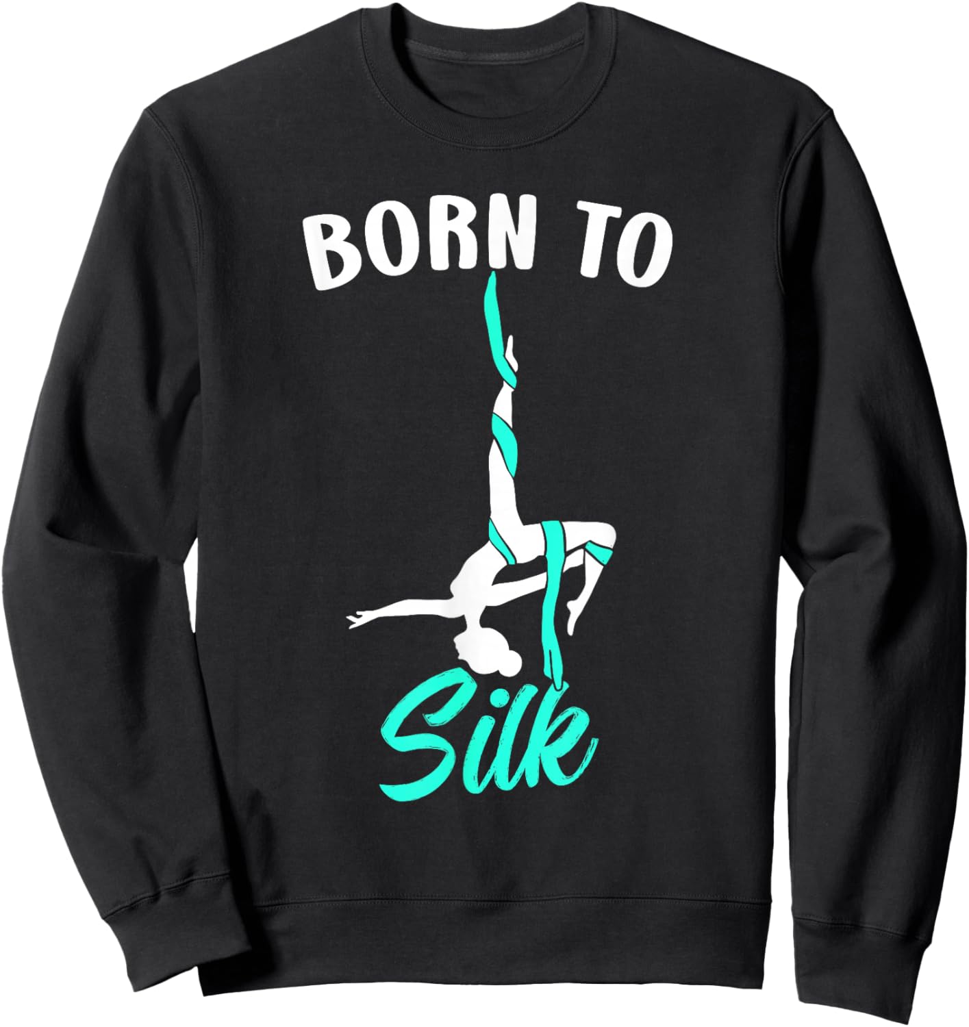 Born To Silk Aerial Silk Dancer Gymnastics Yoga Sweatshirt - Sweatshirt | Black