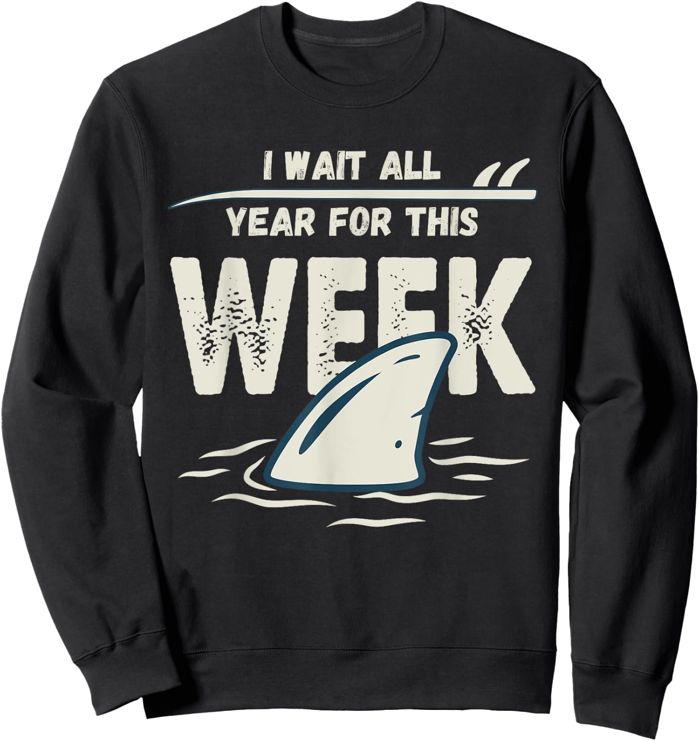I Wait All Year For This Week, Funny Shark and Sweatshirt - Sweatshirt | Black