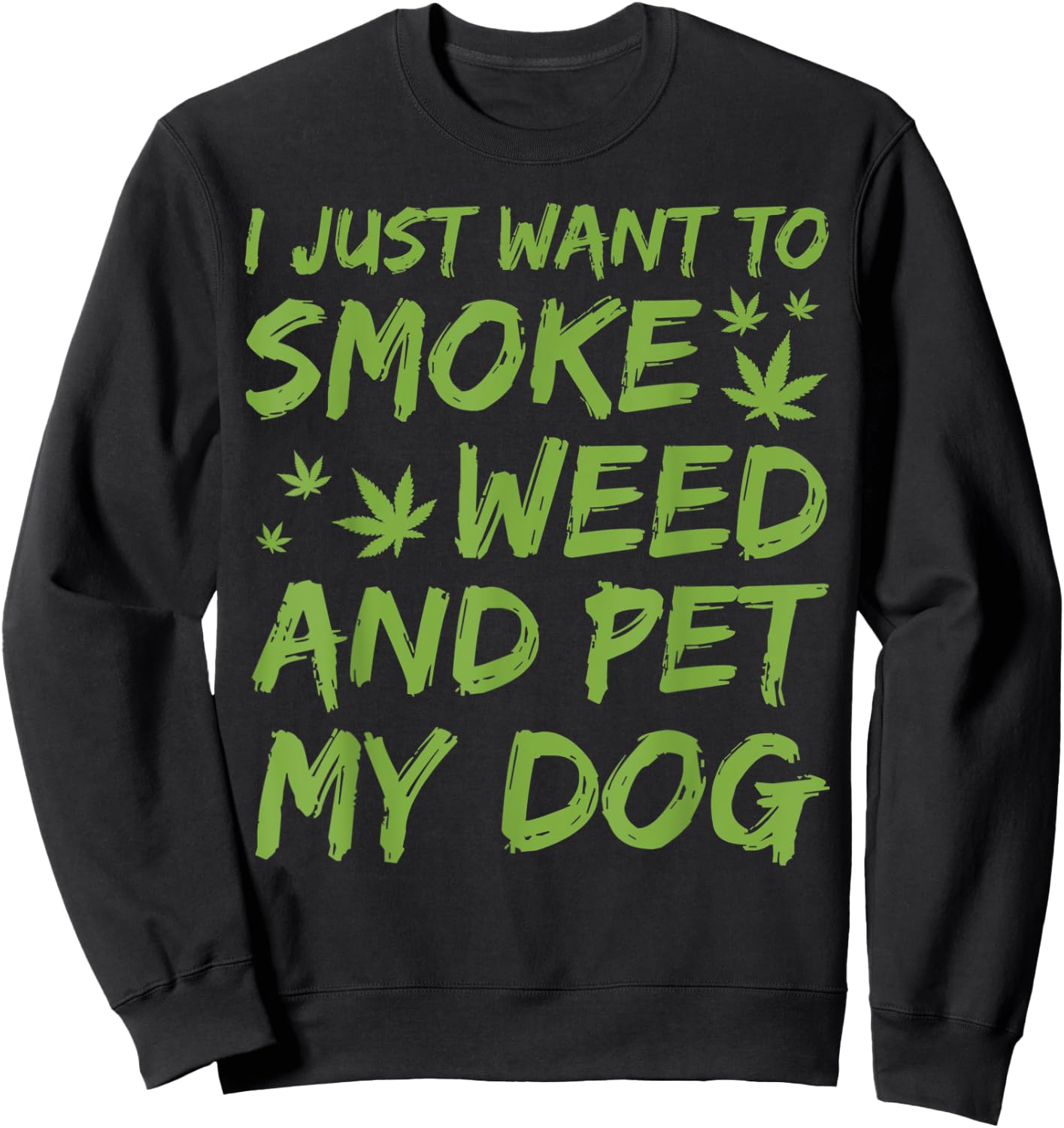I Just Want To Smoke Weed And Pet My Dog Cannabis 420 Stoner Women Sweatshirt - Sweatshirt | Black