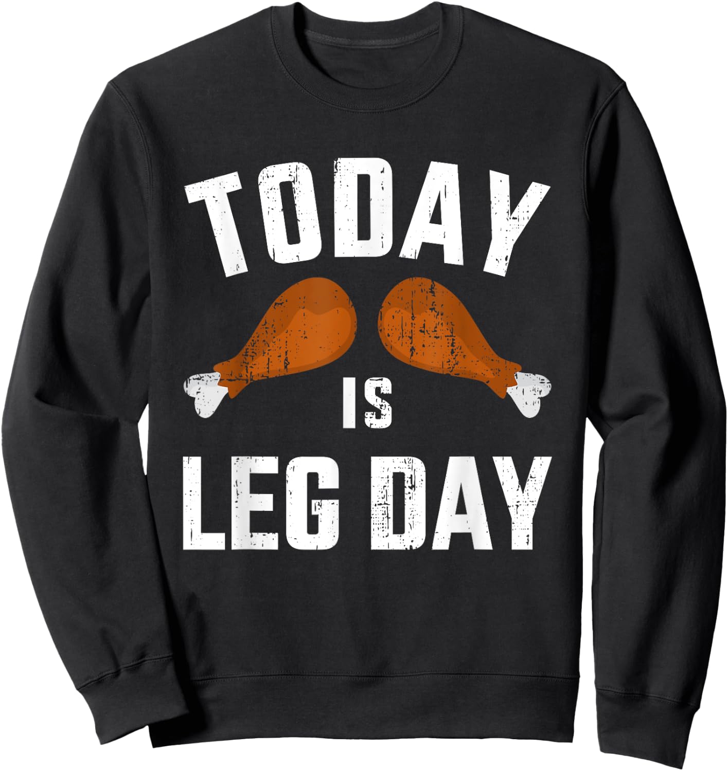 Funny today is leg day for gym and fitness thanksgiving Sweatshirt - Sweatshirt | Black