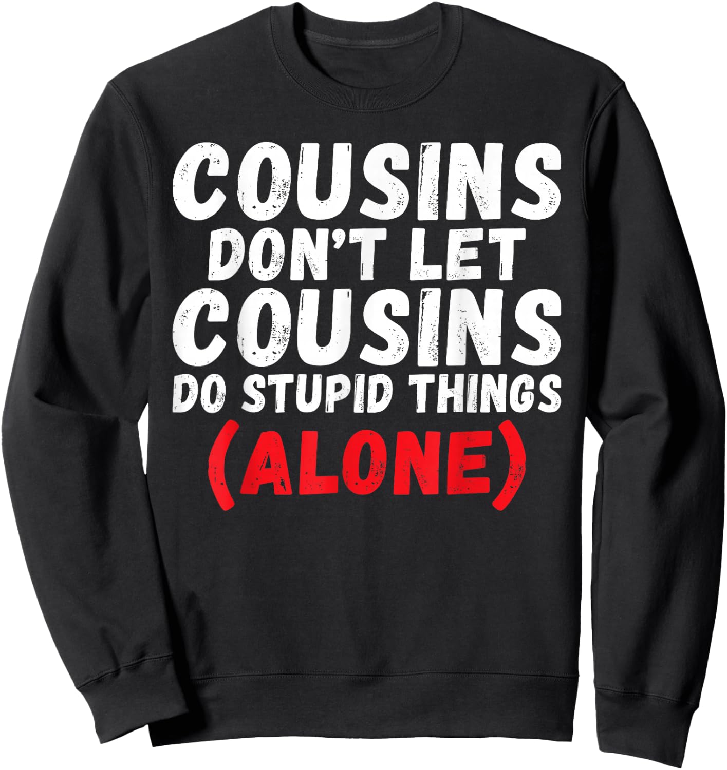 Cousins Dont let Cousins do Stupid Things Alone Cousin Sweatshirt - Sweatshirt | Black