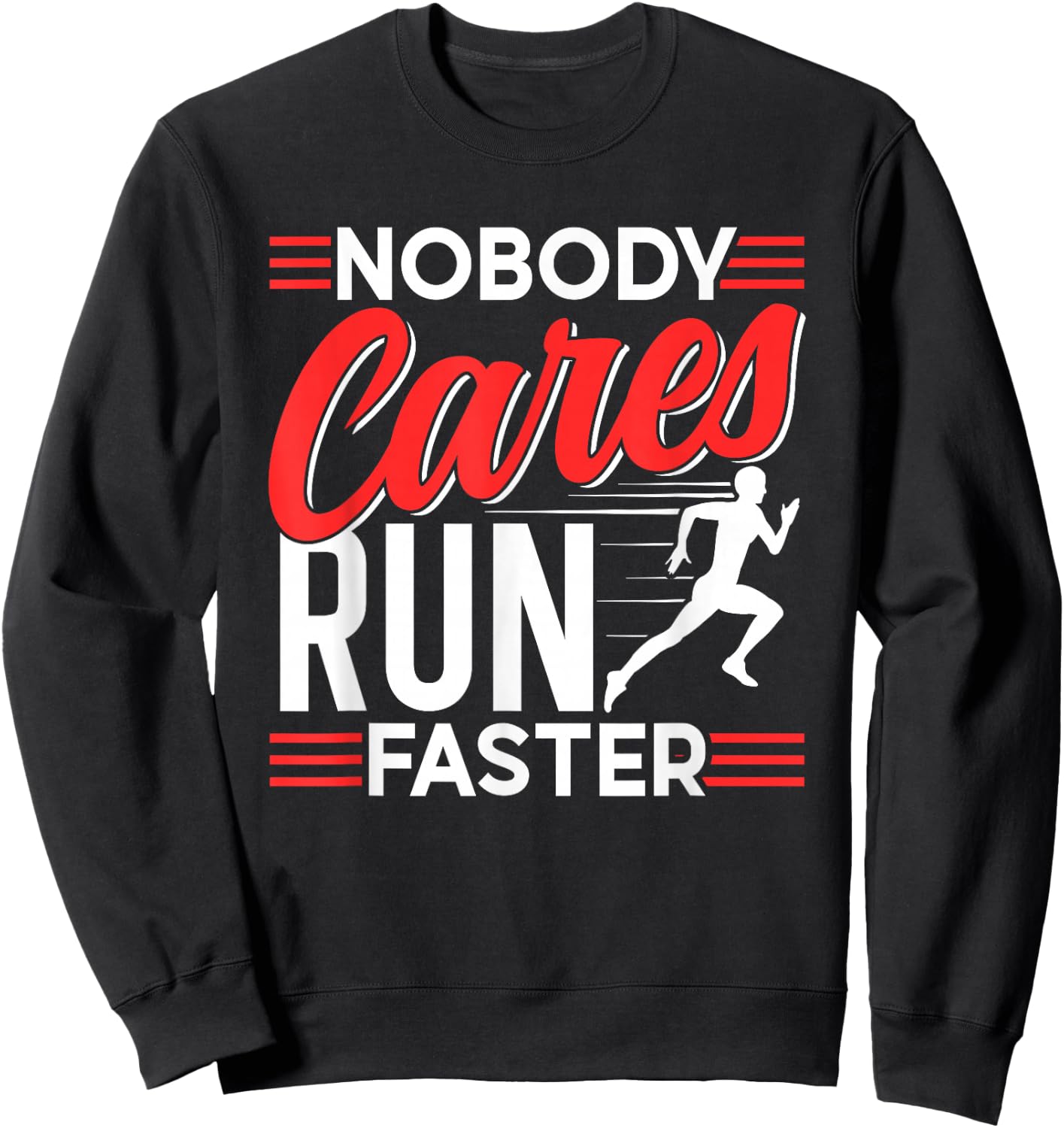 Nobody Cares Run Faster Motivation Cute Sayings Team Sweatshirt - Sweatshirt | Black