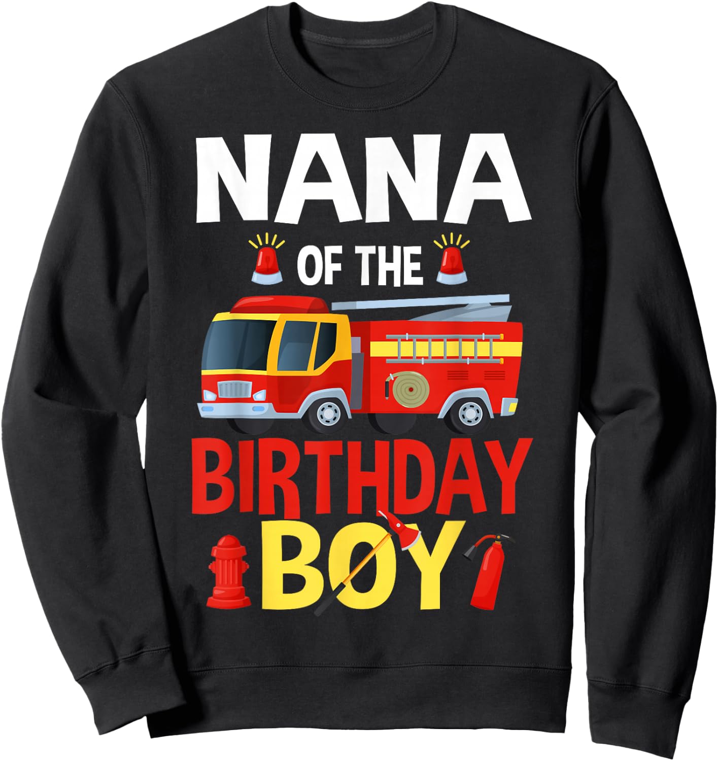 Nana of The Birthday Boy Firefighter Fire Truck Matching Sweatshirt - Sweatshirt | Black
