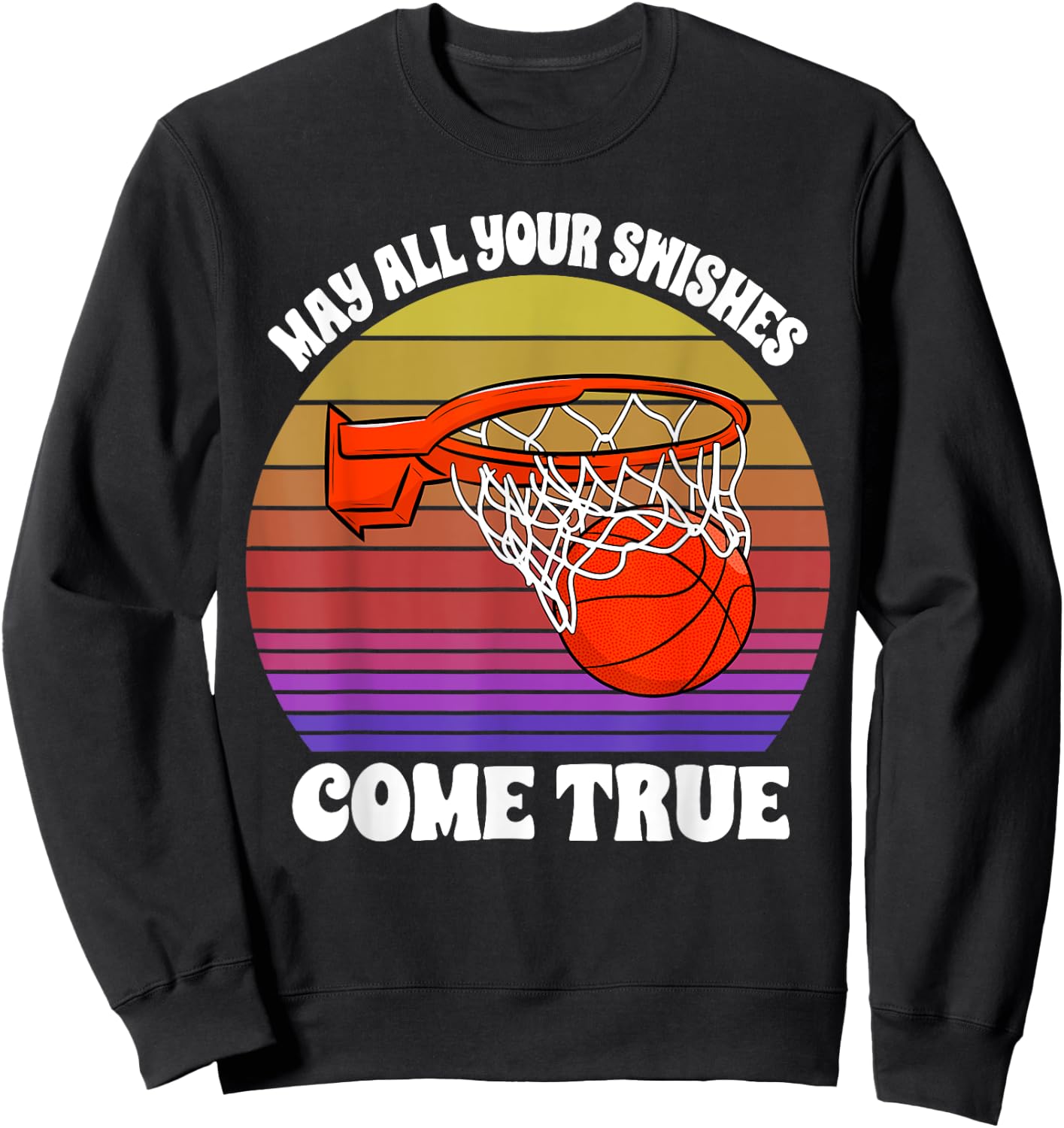 May All Your Swishes Come True Basketball Player Game Love Sweatshirt - Sweatshirt | Black