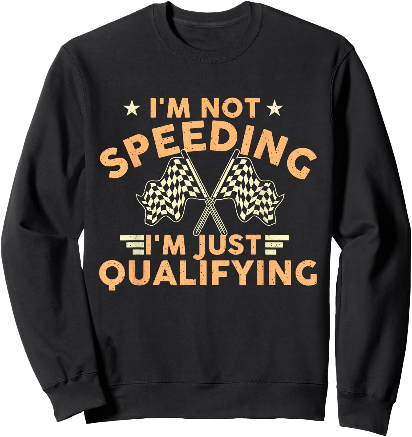 I'm Not Speeding I'm Just Qualifying - Drift Car Race Car Sweatshirt - Sweatshirt | Black