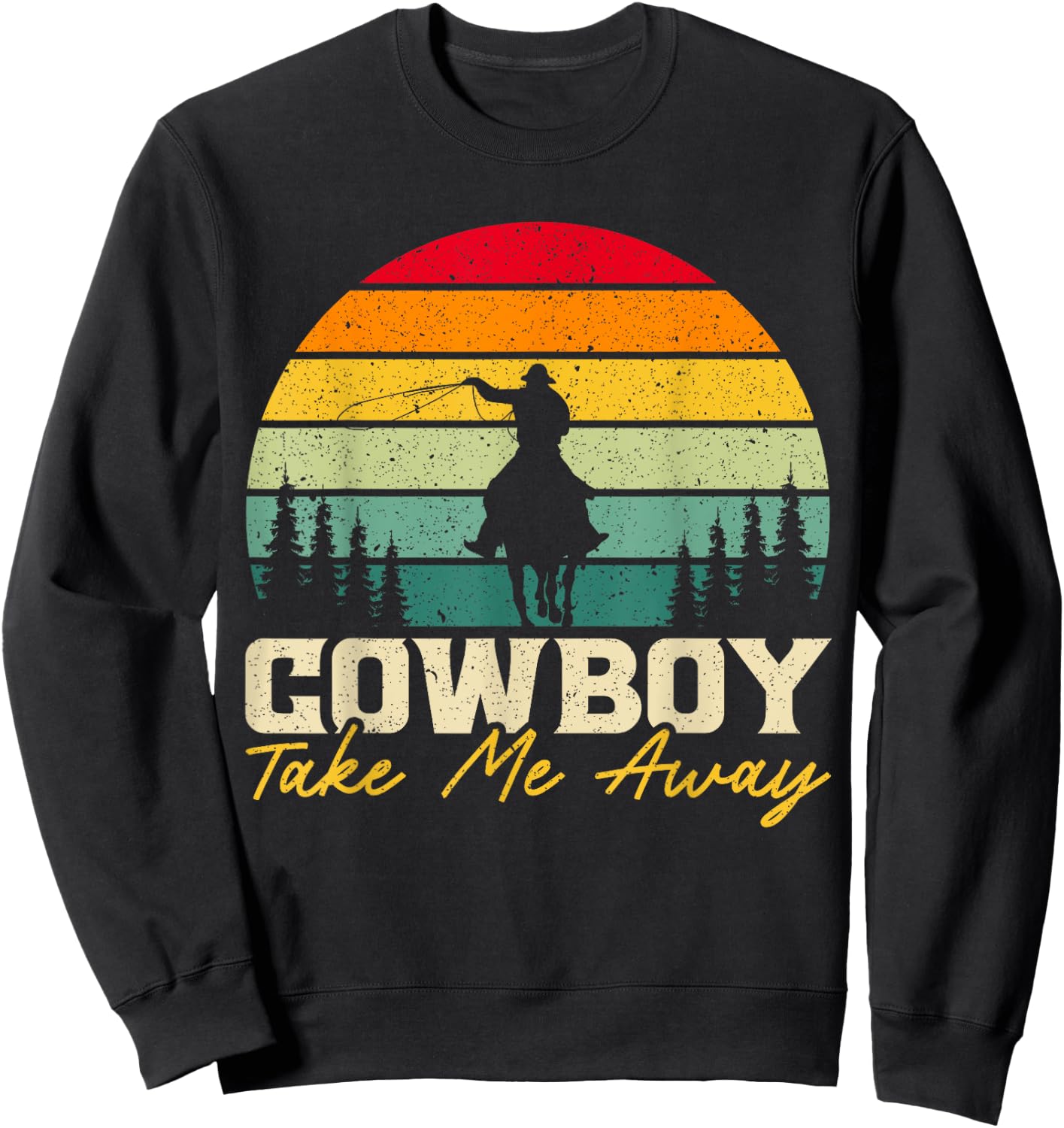Cowboy Take Me Away Western Rodeo Horseback Riding Sweatshirt - Sweatshirt | Black