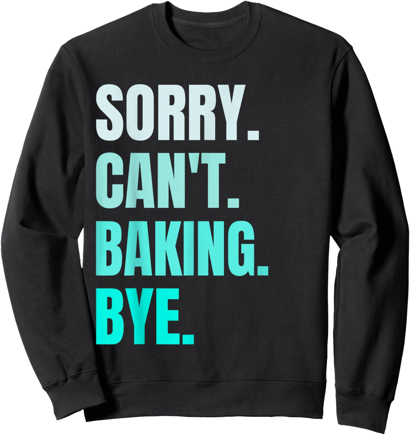 Sorry Can't Baking Bye Retro Baker Lover Funny Baking Lovers Sweatshirt - Sweatshirt | Black