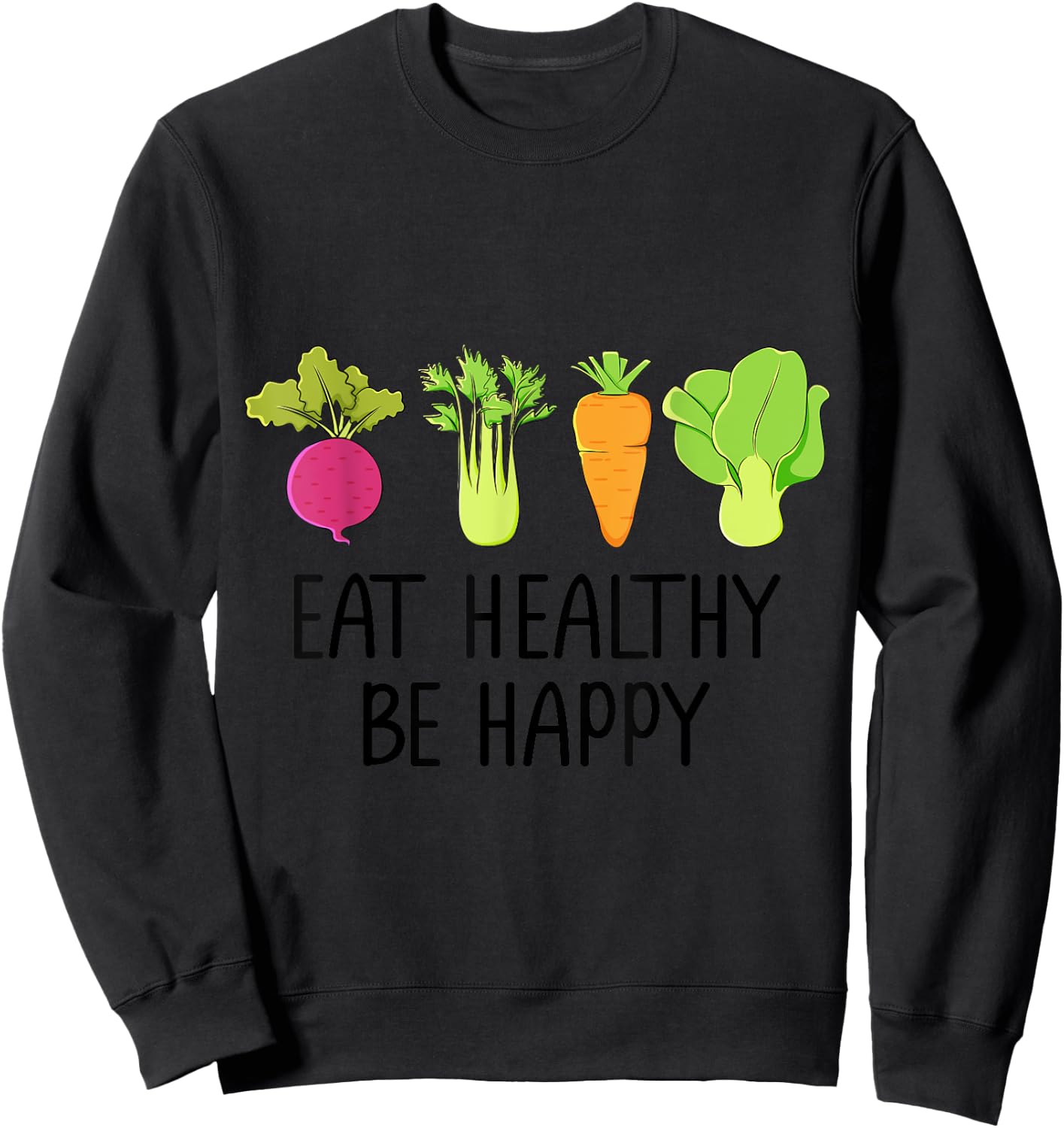 Eat healthy Eat green veggies Be healthy and happy Sweatshirt - Sweatshirt | Black