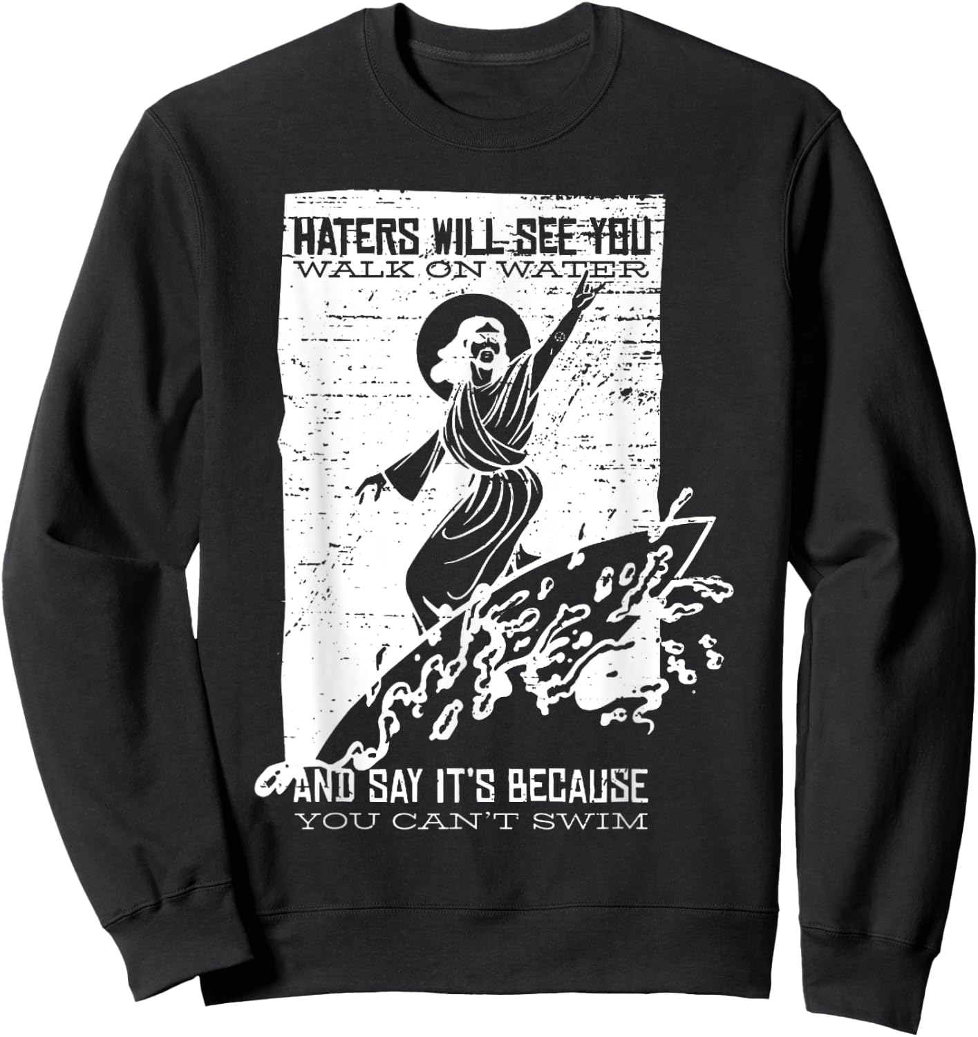 Vintage Surfing Jesus Shirt HATERS WILL SEE YOU WALK O WATER Sweatshirt - Sweatshirt | Black