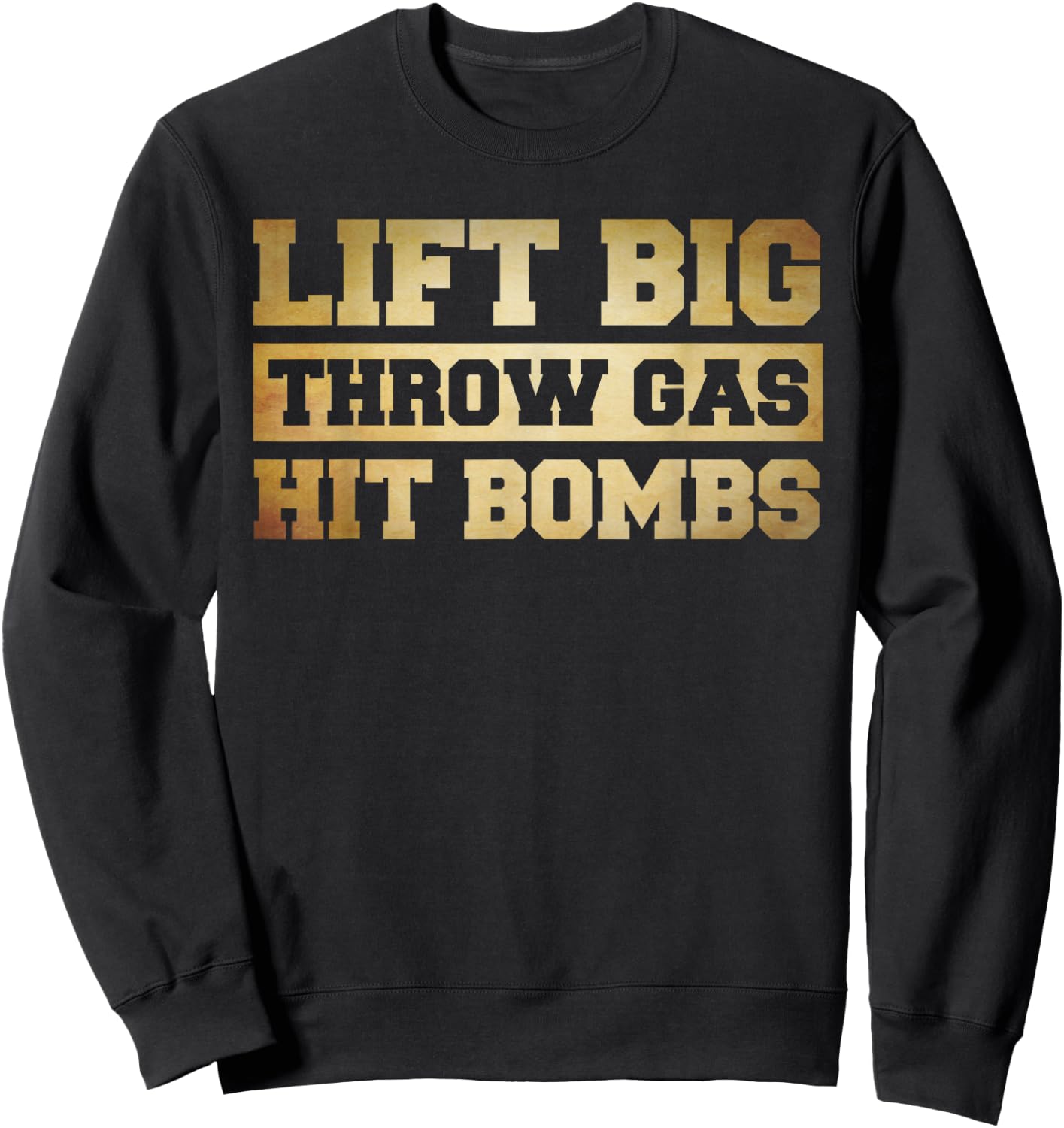 Funny Lifting Shirt , Lift Big Throw Gas Hit Bombs Sweatshirt - Sweatshirt | Black