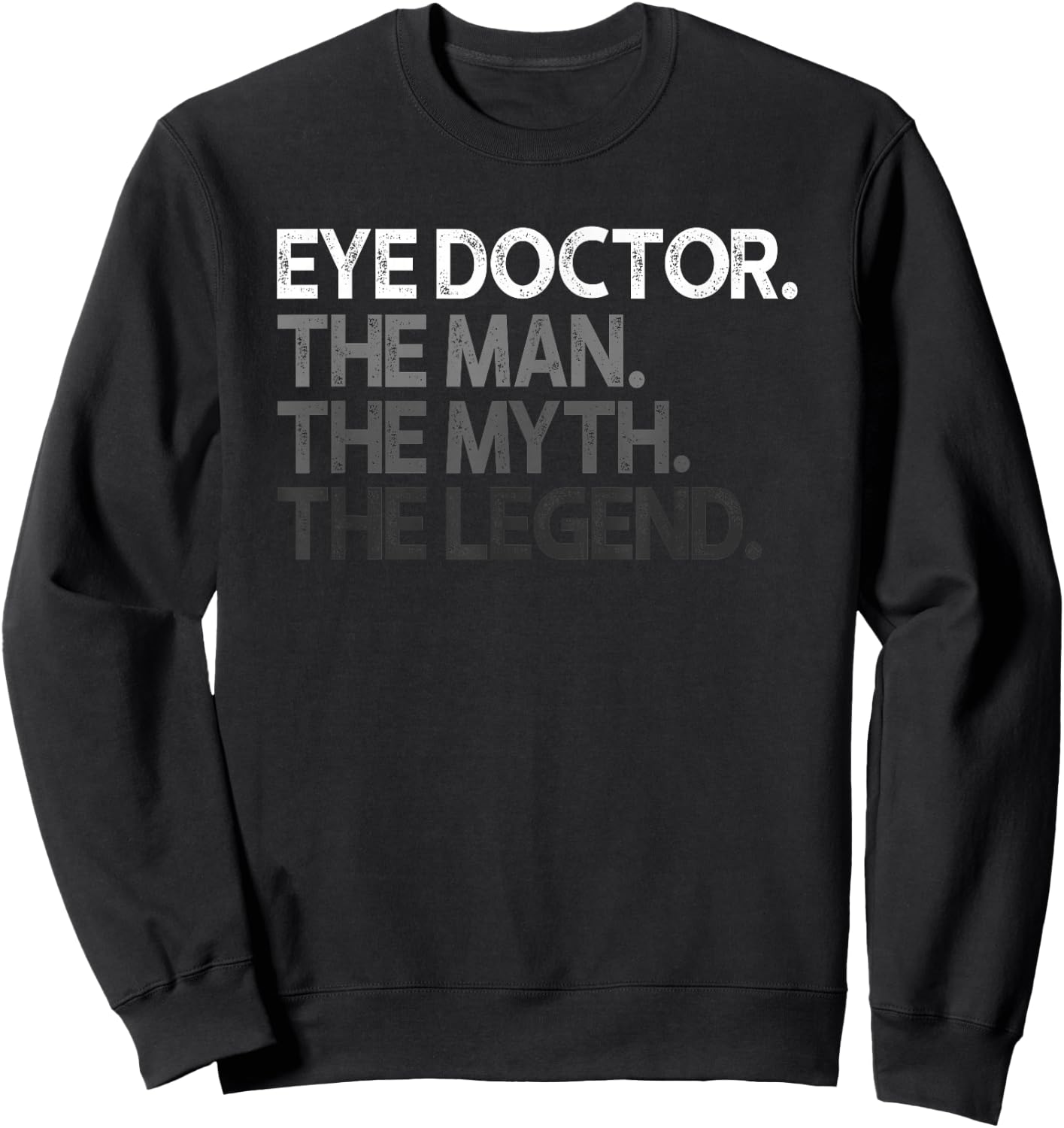 Eye Doctor Ophthalmologist Man The Myth Legend Gift Sweatshirt - Sweatshirt | Black