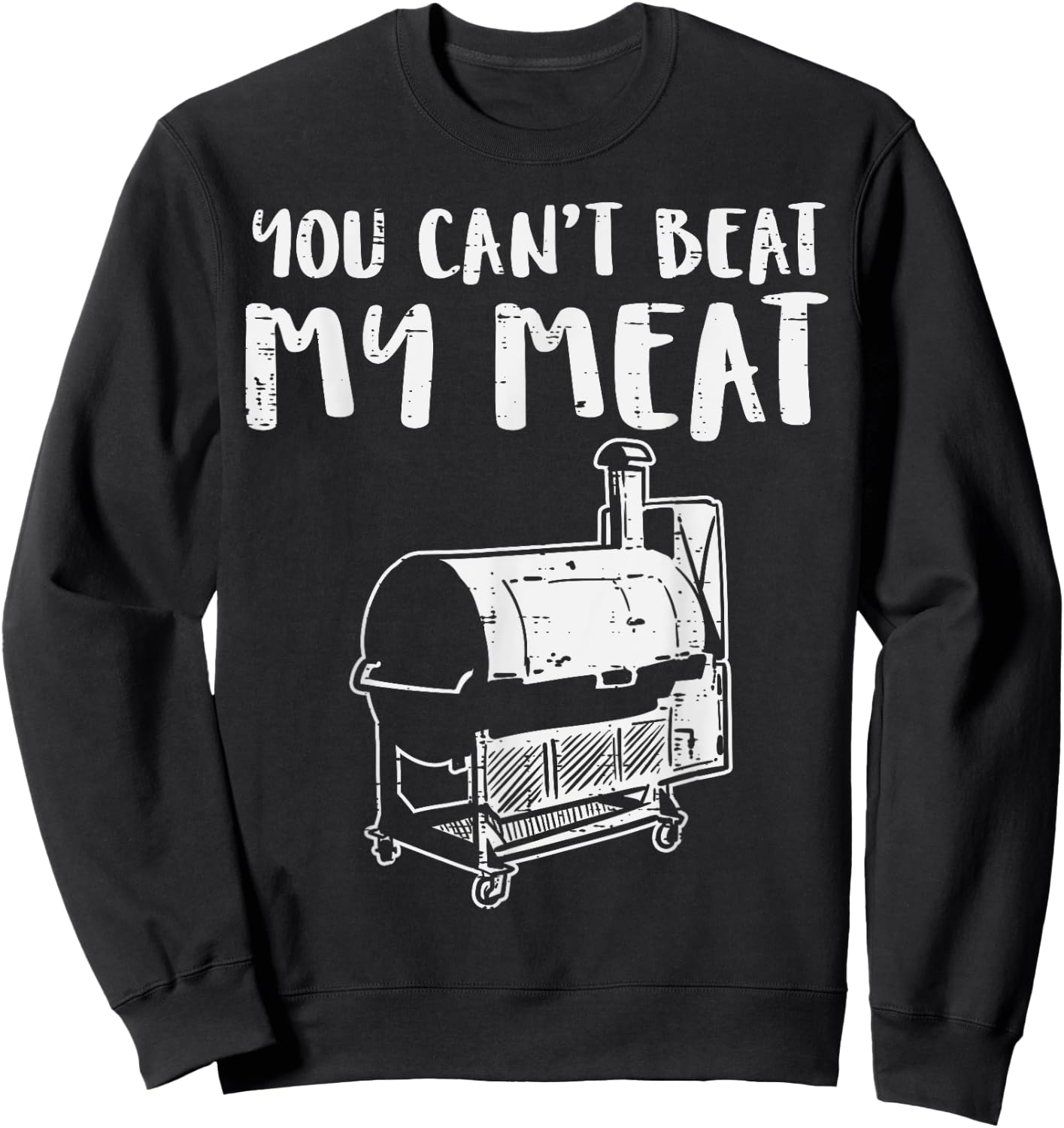You Cant Beat My Meat Funny Bbq Barbecue Grill Men Women Sweatshirt - Sweatshirt | Black