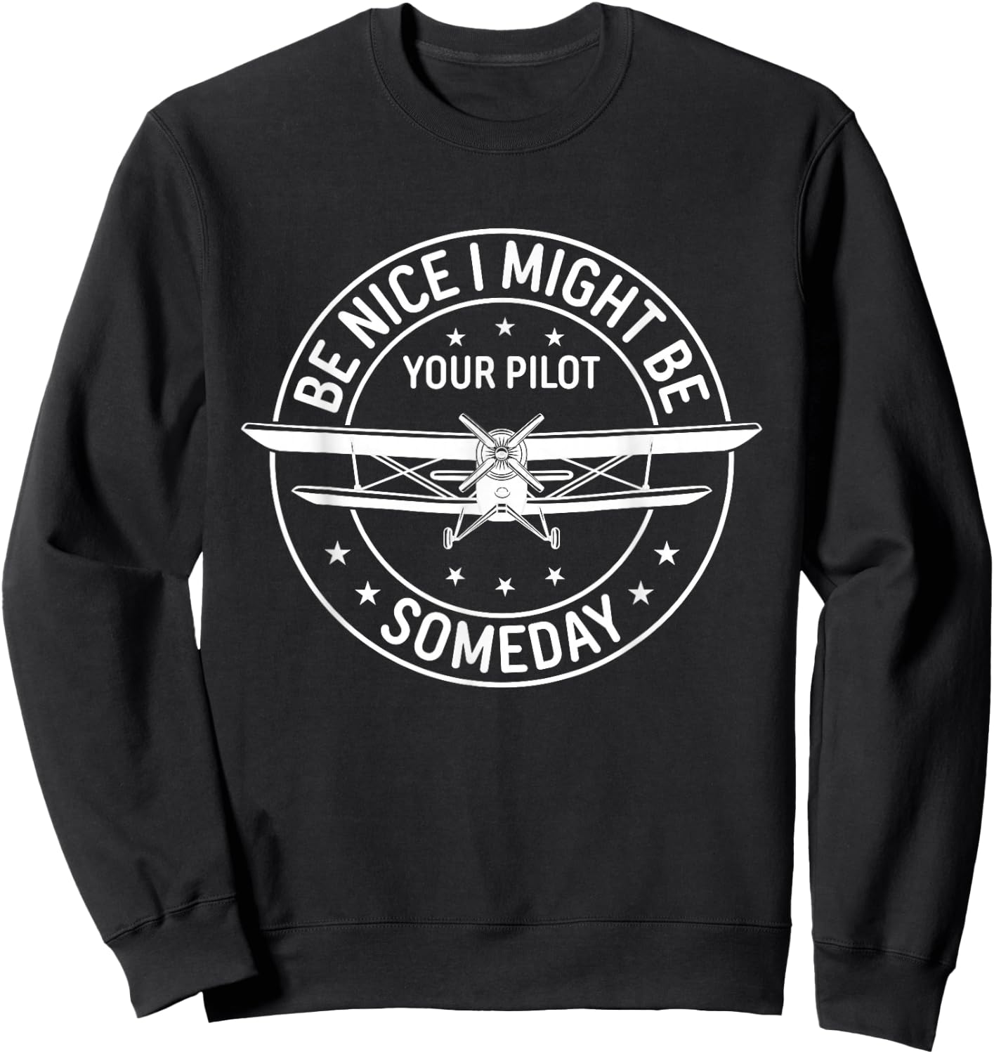 Be Nice I Might Be Your Pilot Someday Aviation Aircraft Sweatshirt - Sweatshirt | Black