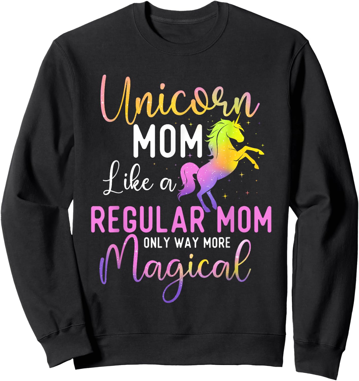 Unicorn Mom Like a Regular Mom Only Way More Magical Sweatshirt - Sweatshirt | Black