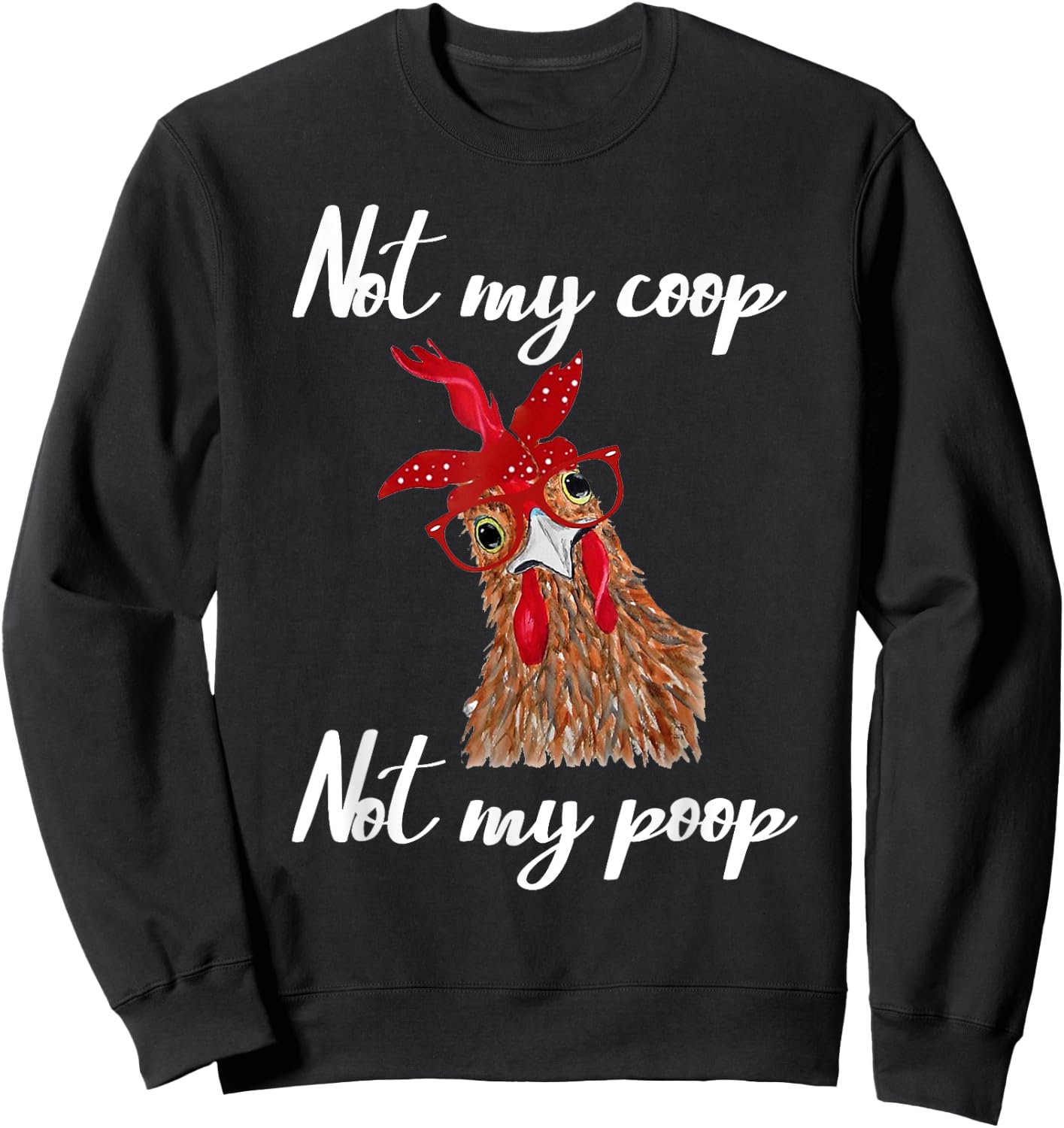 Not My Coop Not My Poop Not Today Funny Cute Chicken Glasses Sweatshirt - Sweatshirt | Black