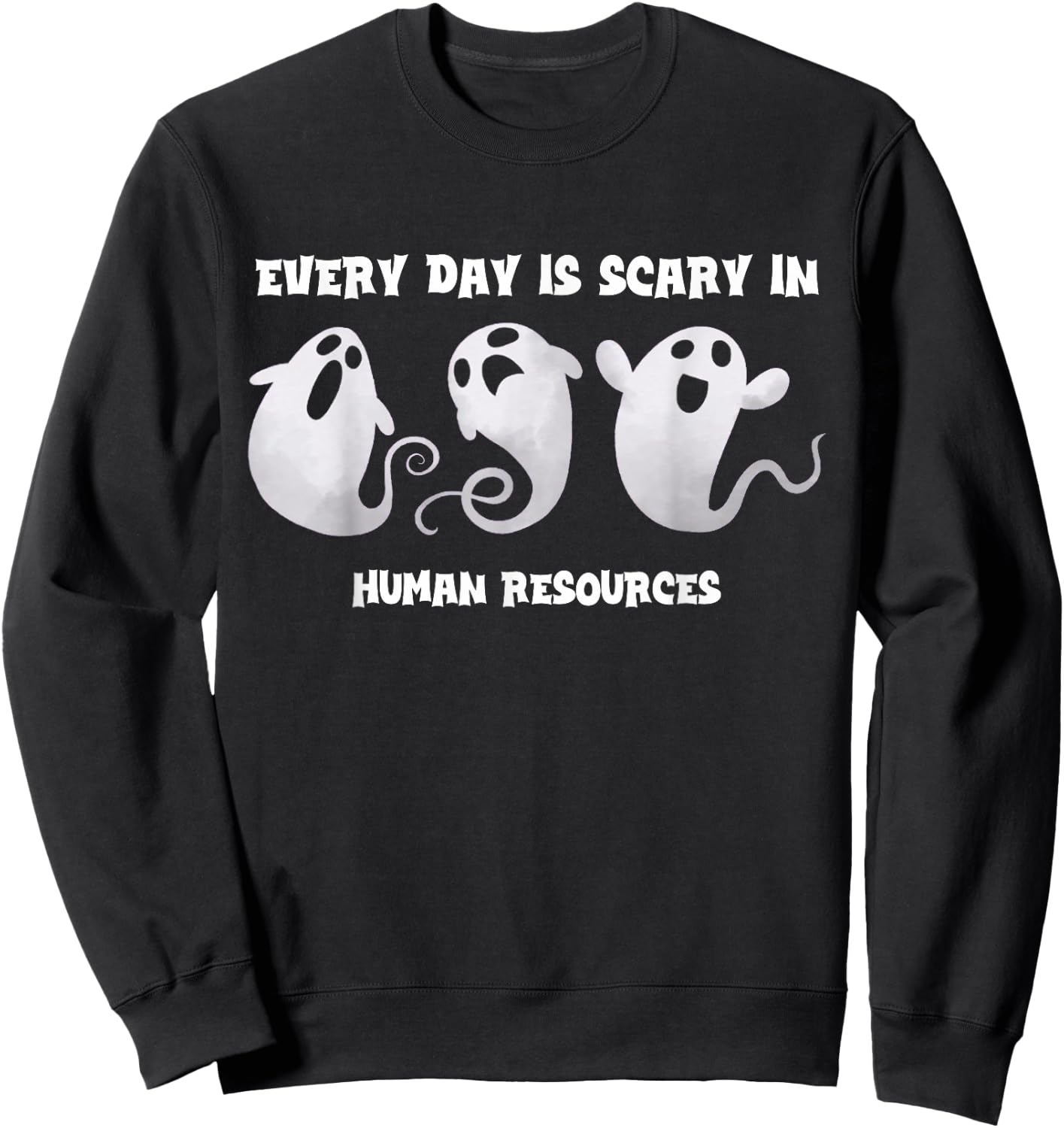 Everyday Is Scary In Human Resources Halloween HR Squad Ghos Sweatshirt - Sweatshirt | Black