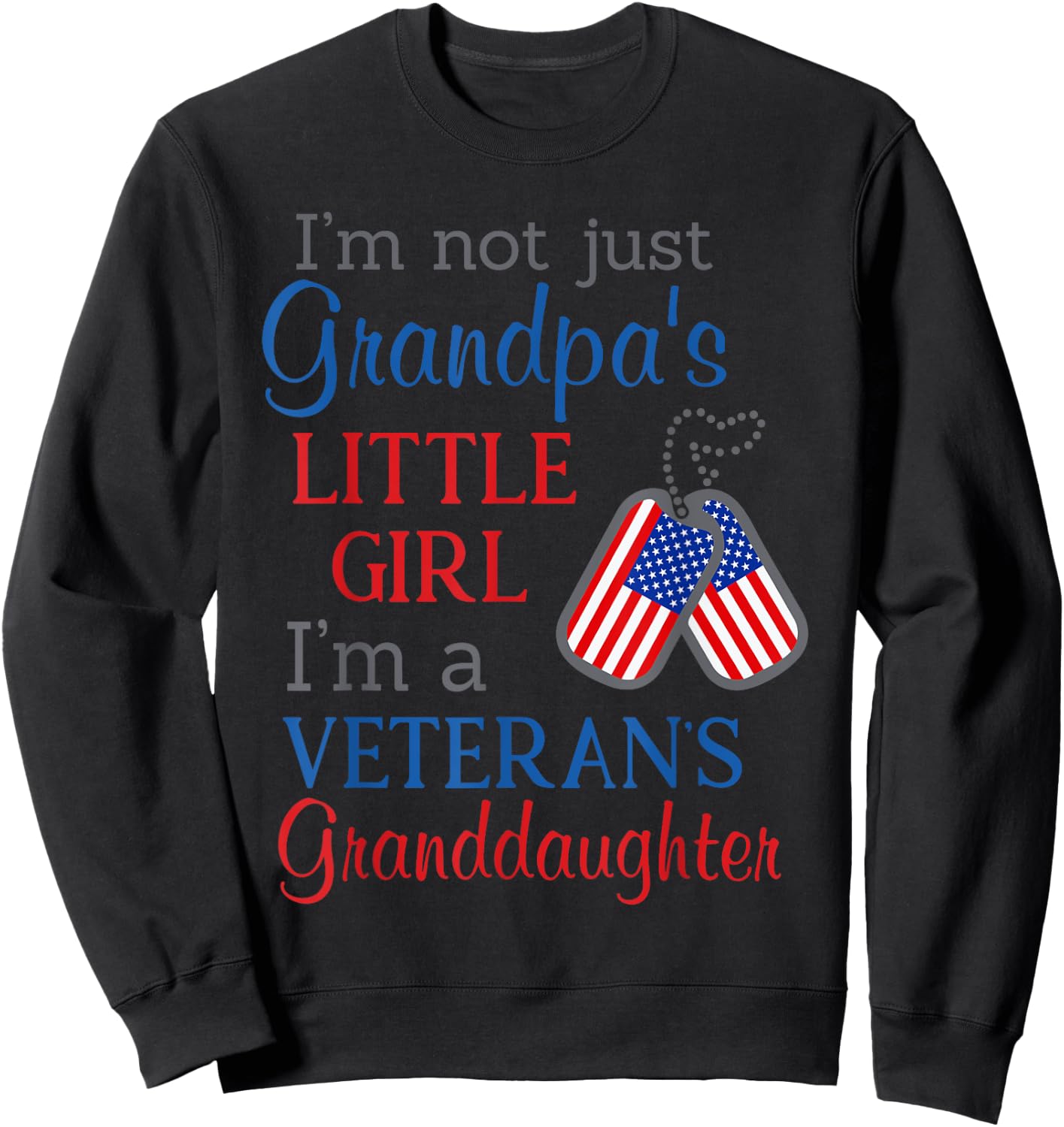 I'm not grandpa's little girl I'm a veteran's granddaughter Sweatshirt - Sweatshirt | Black