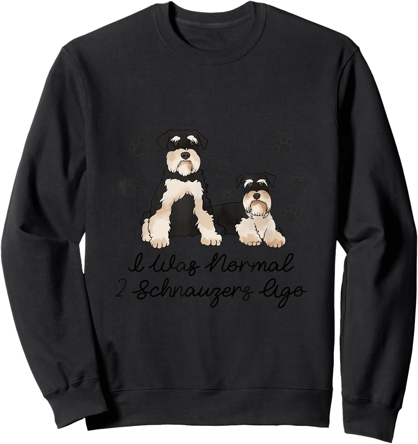 I Was Normal Two Schnauzers Ago Sweatshirt - Sweatshirt | Black