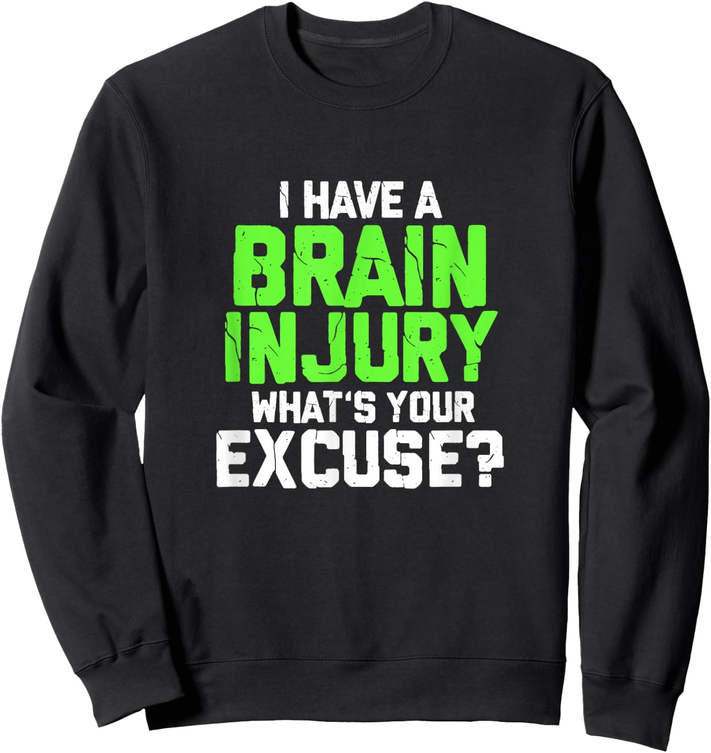 I Have A Brain Injury What's Your Excuse TBI Patient Warrior Sweatshirt - Sweatshirt | Black