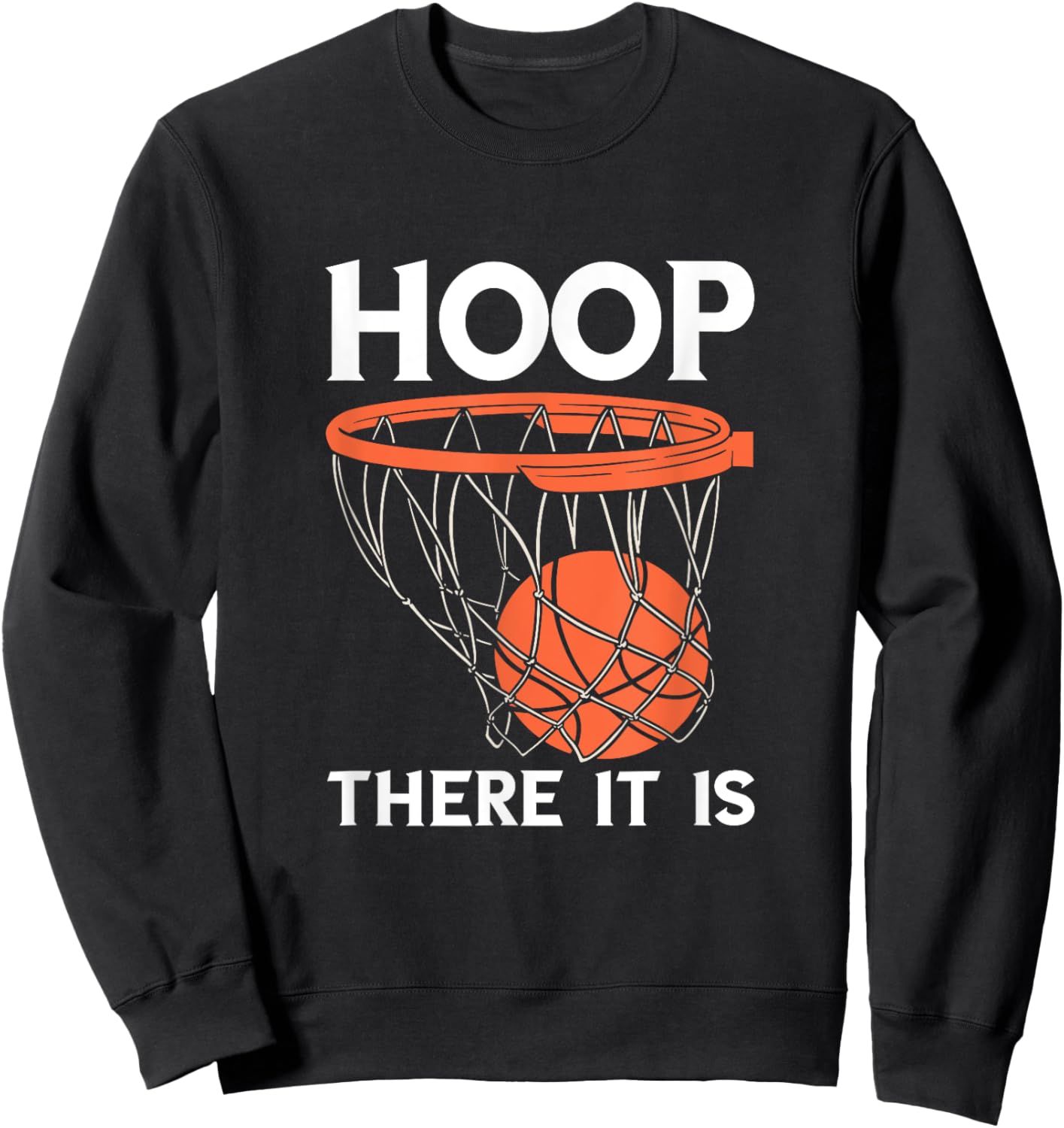 There It Is Basketball Hoop Game Baller Basketball Team Sweatshirt - Sweatshirt | Black