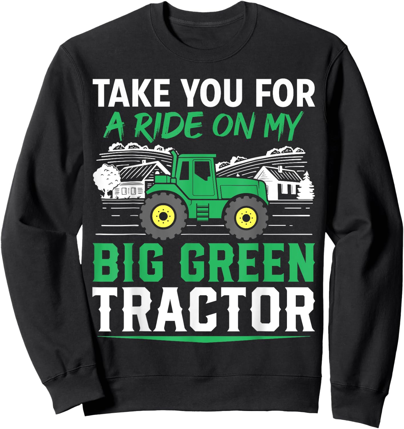 Take You For A Ride On My Big Green Tractor Funny Sweatshirt - Sweatshirt | Black