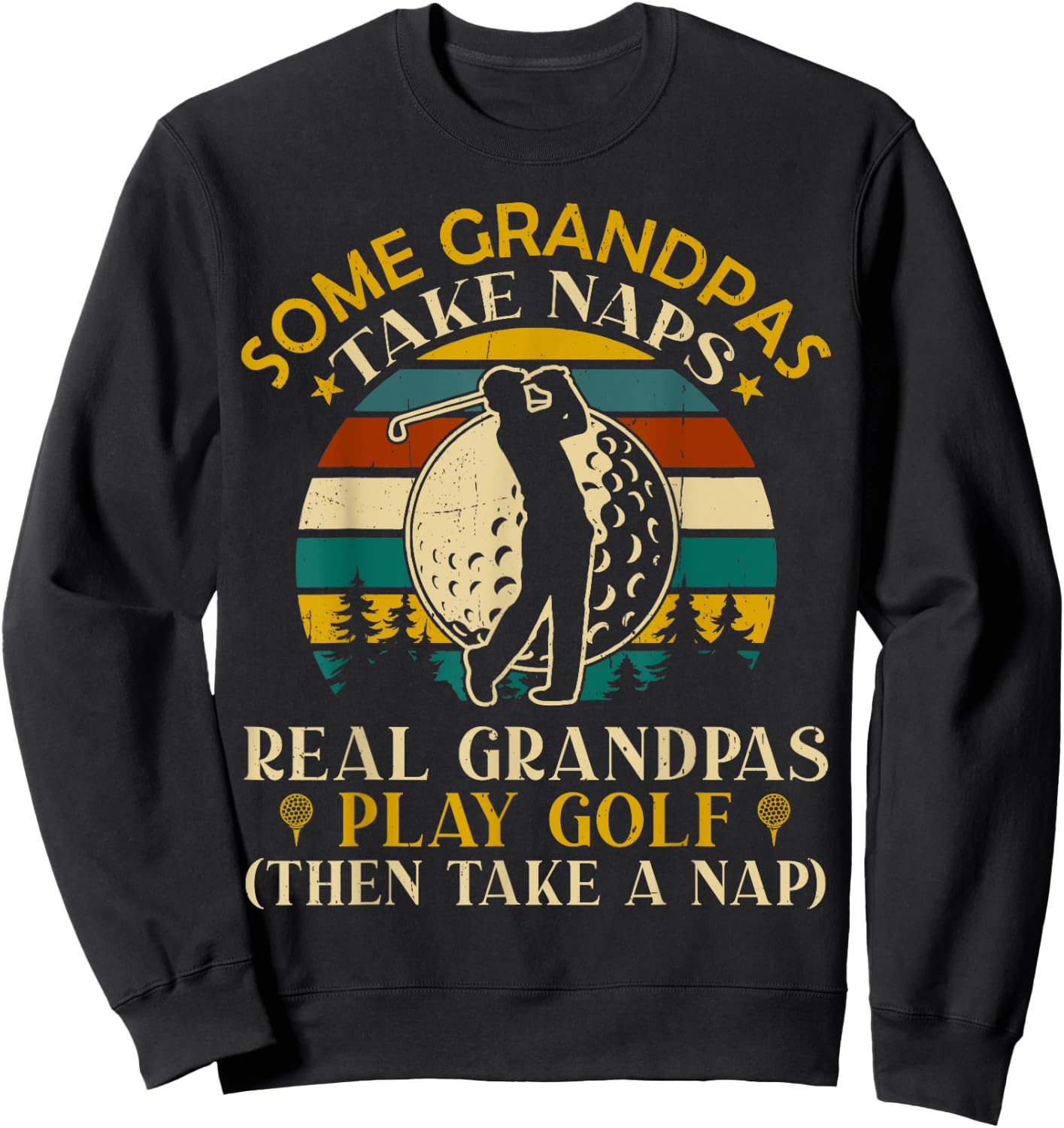 Some Grandpas Take Naps Real Grandpas Play Golf Sweatshirt - Sweatshirt | Black