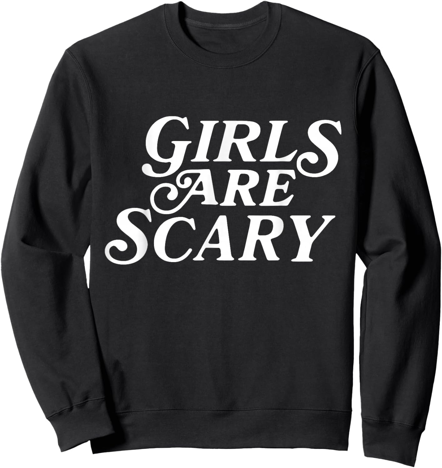 Girls Are Scary Funny Sweatshirt - Sweatshirt | Black