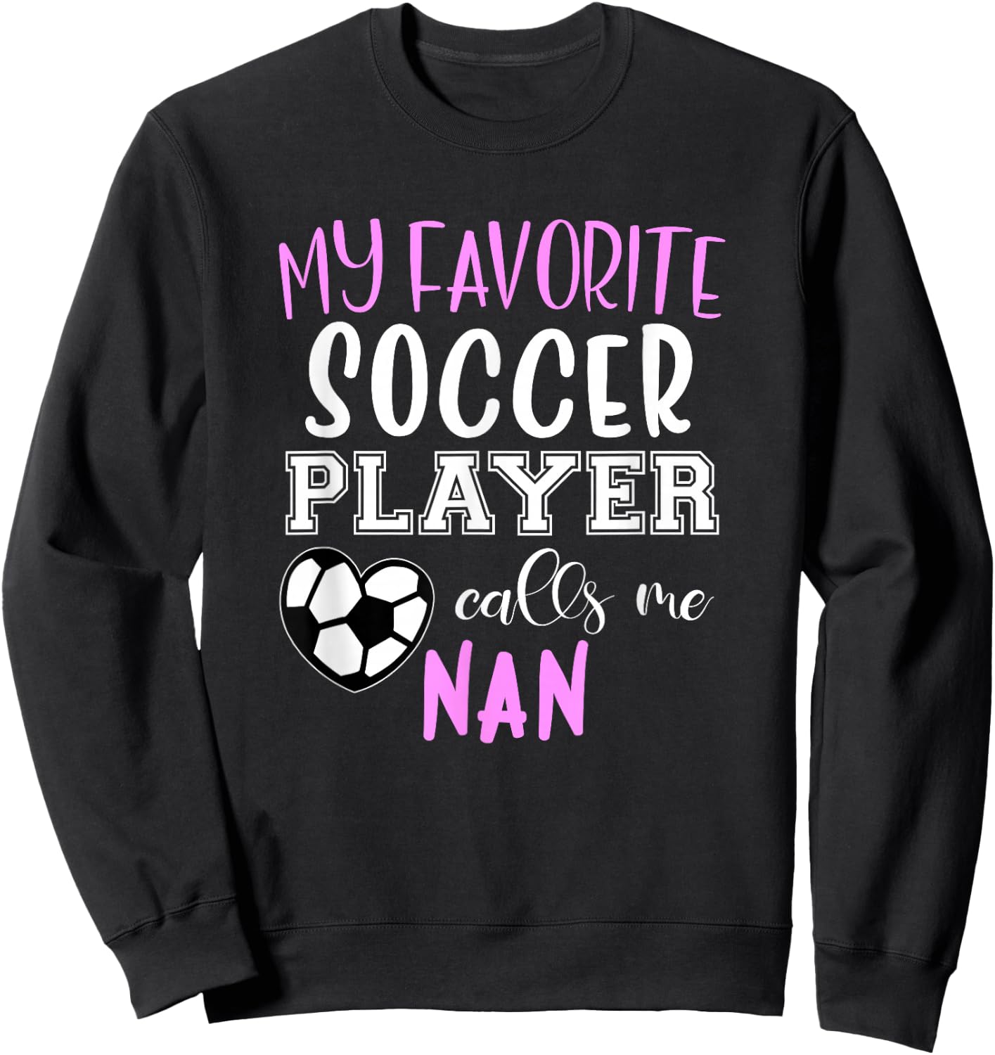 My Favorite Soccer Player Call Me Nan Sweatshirt - Sweatshirt | Black