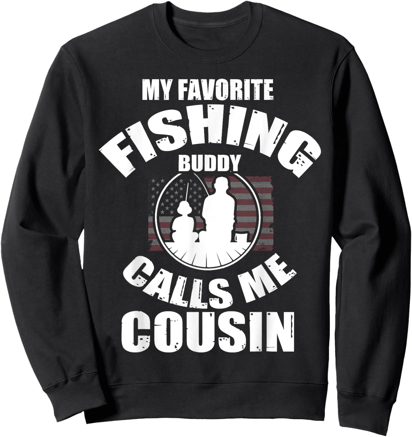 My Favorite Fishing Buddy Calls Me Cousin Fisherman Sweatshirt - Sweatshirt | Black