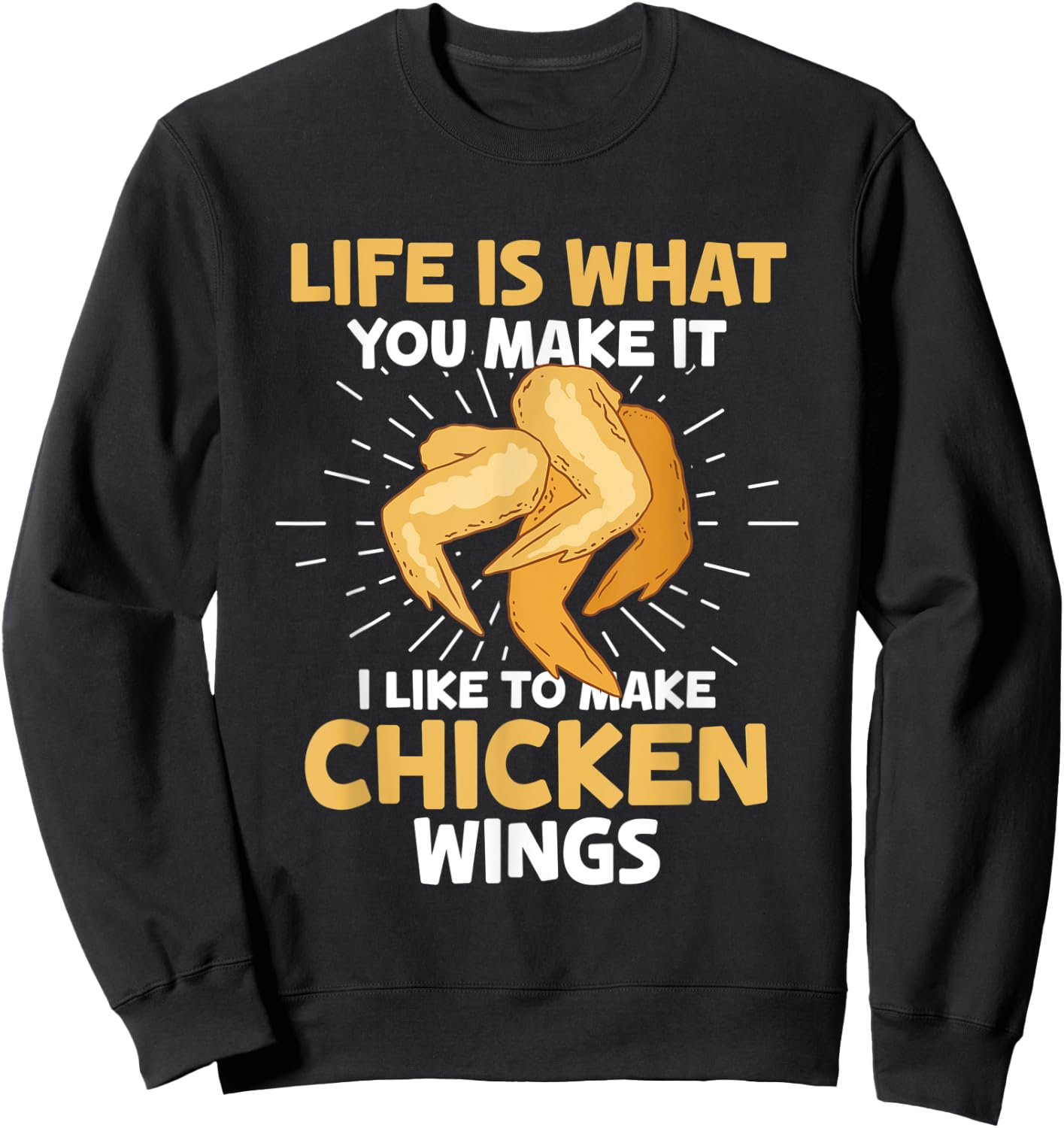 Chicken Wings Food - Life is what you make it Sweatshirt - Sweatshirt | Black