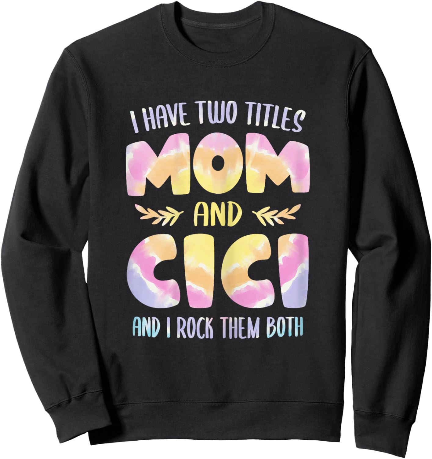 I have two Titles Mom and Cici Grandma Mother's Day Sweatshirt - Sweatshirt | Black