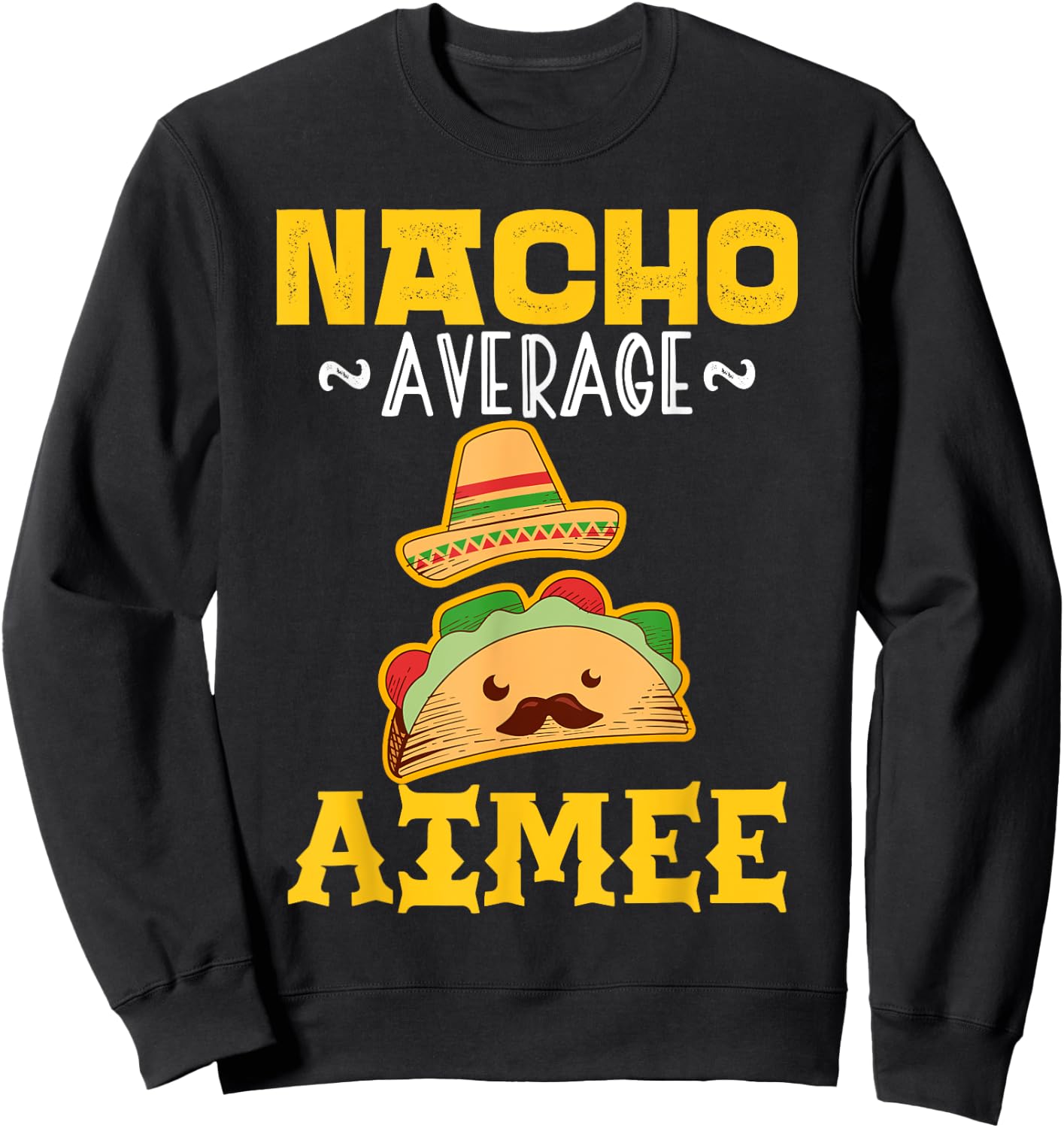 Nacho Average AIMEE Custom Name Cinco De Mayo Sombrero Sweatshirt - Sweatshirt | Black