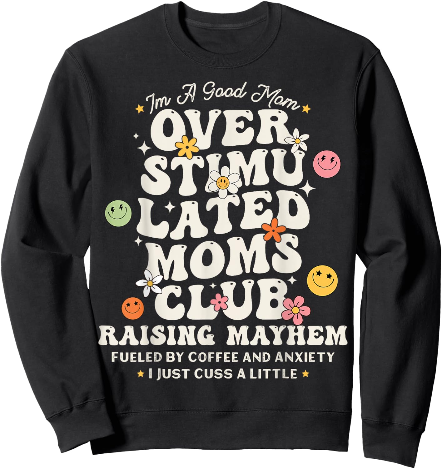 Im A Good Mom Overstimulated Moms Club Raising Mayhem Groovy Sweatshirt - Sweatshirt | Black
