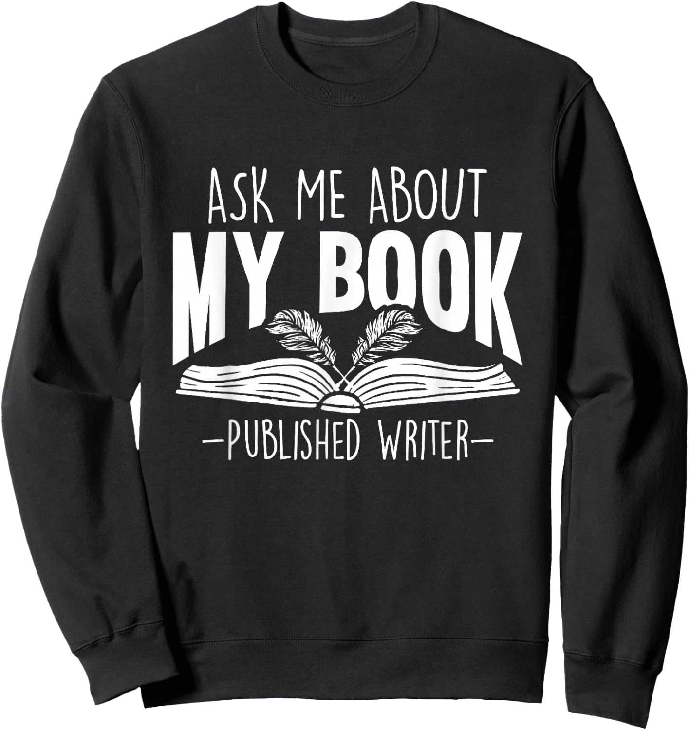 Ask Me About My Book Published Writer Novelist Best Author Sweatshirt - Sweatshirt | Black